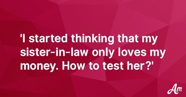 My sister-in-law wants to be my best friend, but I noticed her bizarre behavior