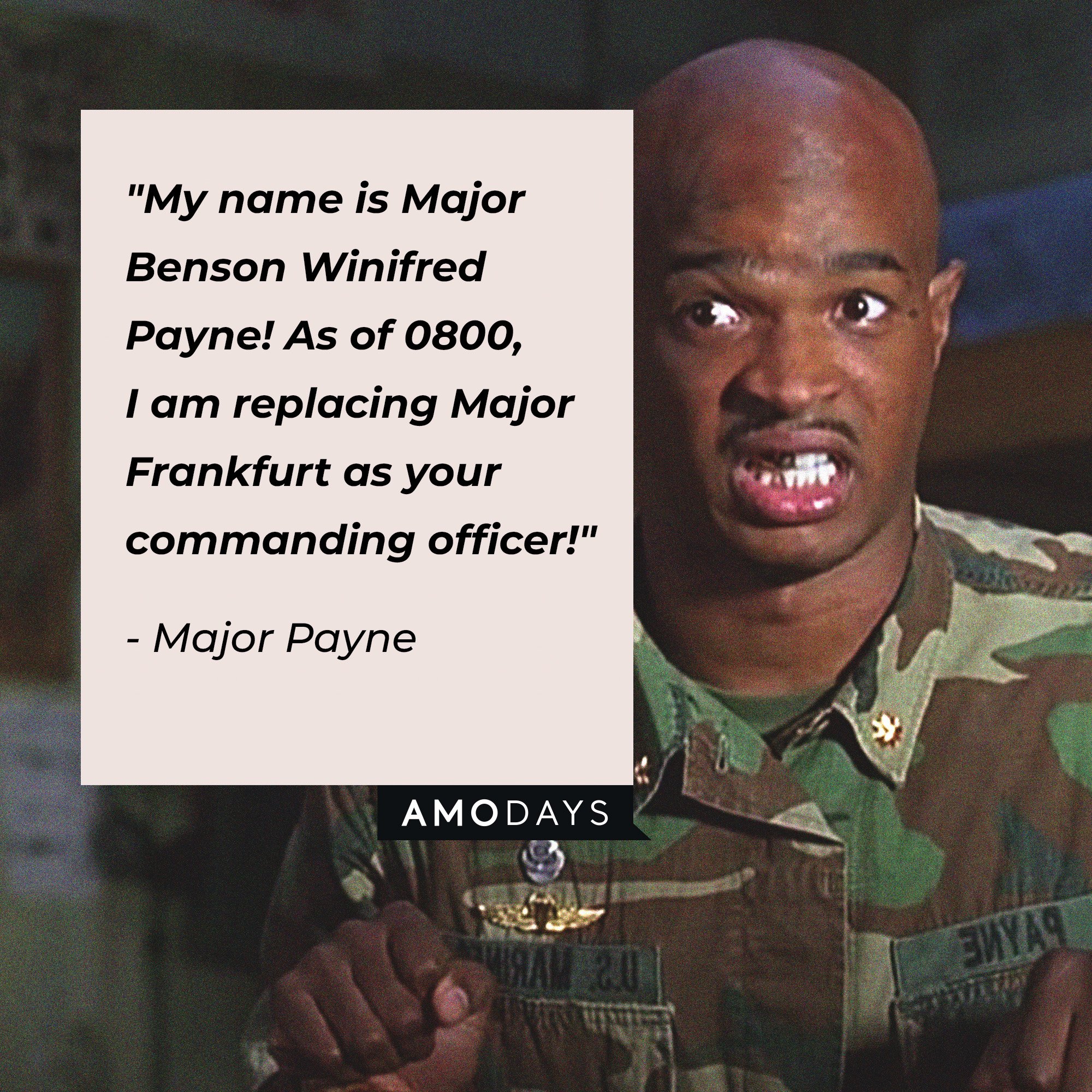 Major Payne's quote: "My name is Major Benson Winifred Payne! As of 0800, I am replacing Major Frankfurt as your commanding officer!"  | Source: Amodays
