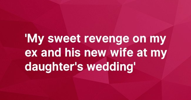 My sweet revenge on my ex and his new wife at my daughter's wedding