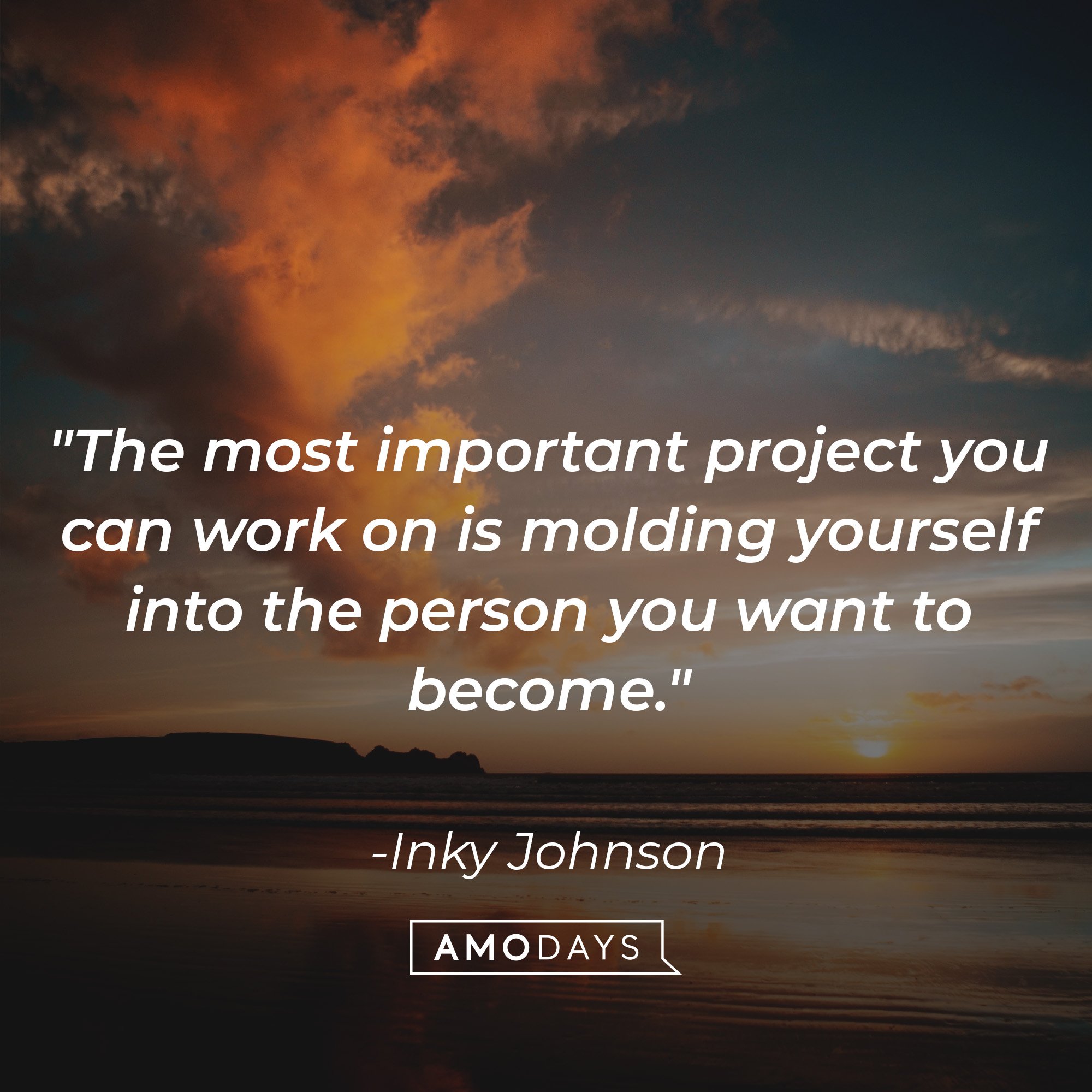 Inky Johnson's quote: "The most important project you can work on is molding yourself into the person you want to become." | Image: AmoDays