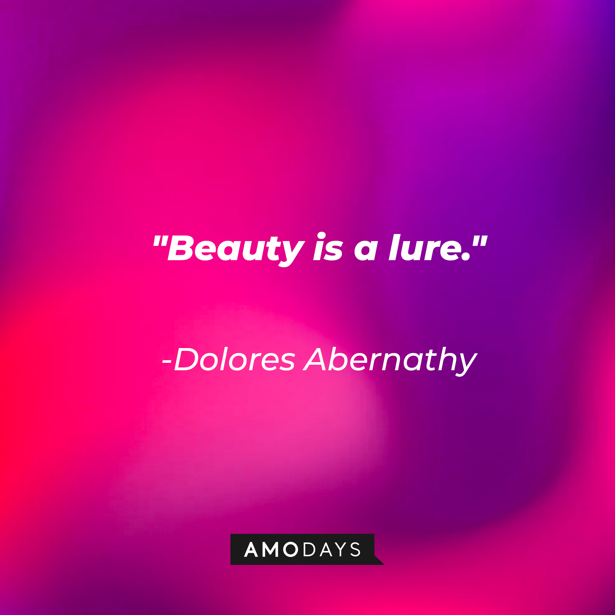 Dolores Abernathy's quote: "Beauty is a lure." | Source: AmoDays