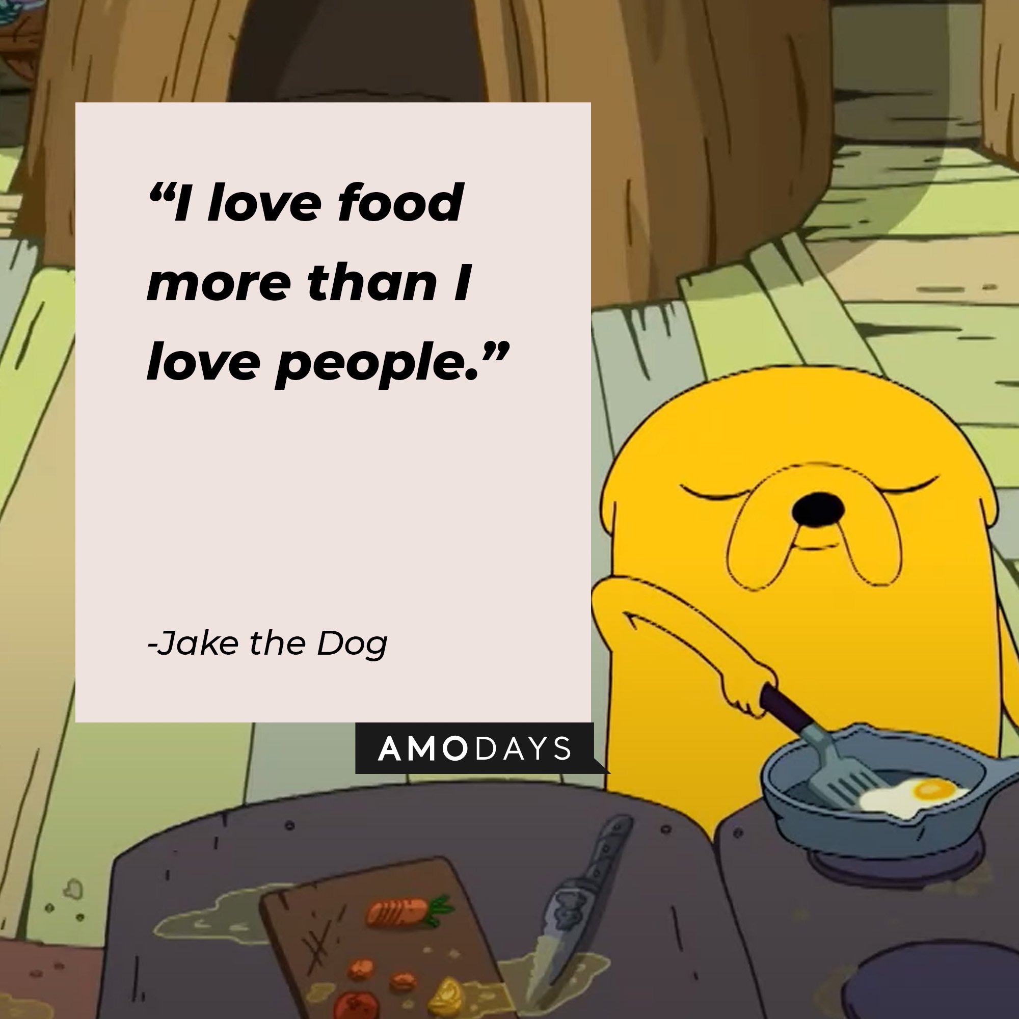  Jake the Dog’s quote: "I love food more than I love people." |  Image: AmoDays