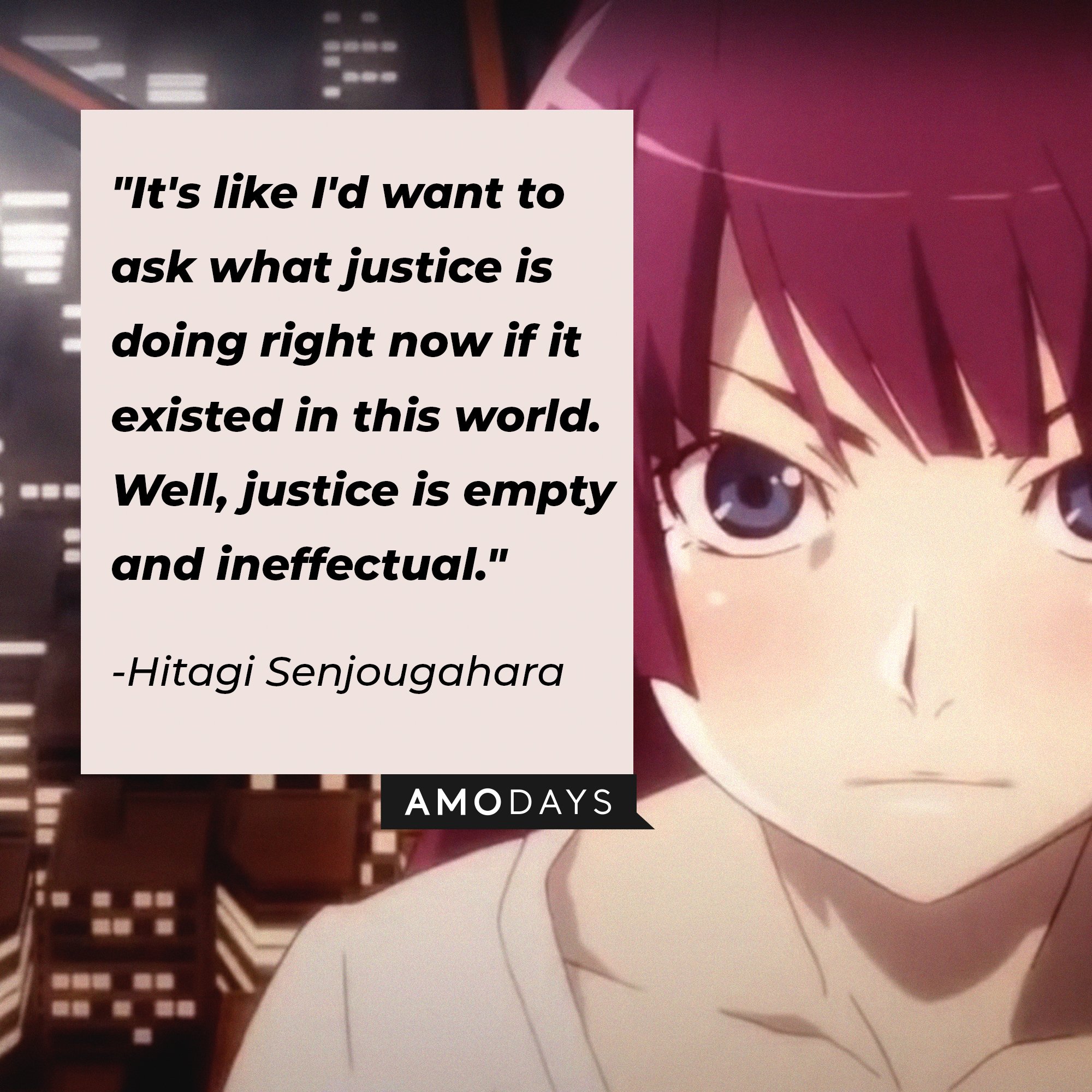 Hitagi Senjougahara’s quote: "It's like I'd want to ask what justice is doing right now if it existed in this world. Well, justice is empty and ineffectual.” | Image: AmoDays 