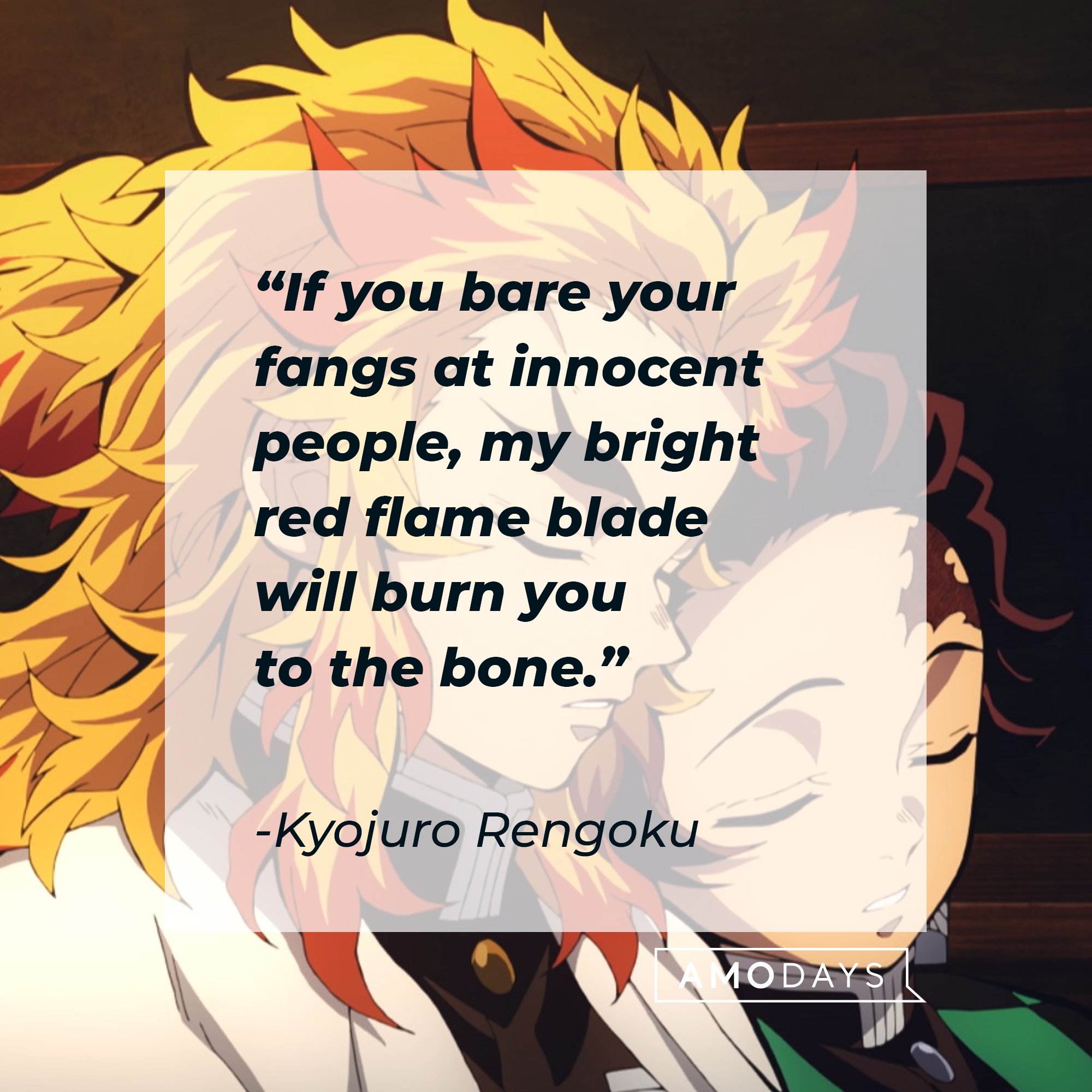Kyojuro Rengoku’s quote: “If you bare your fangs at innocent people, my bright red flame blade will burn you to the bone.” | Image: AmoDays