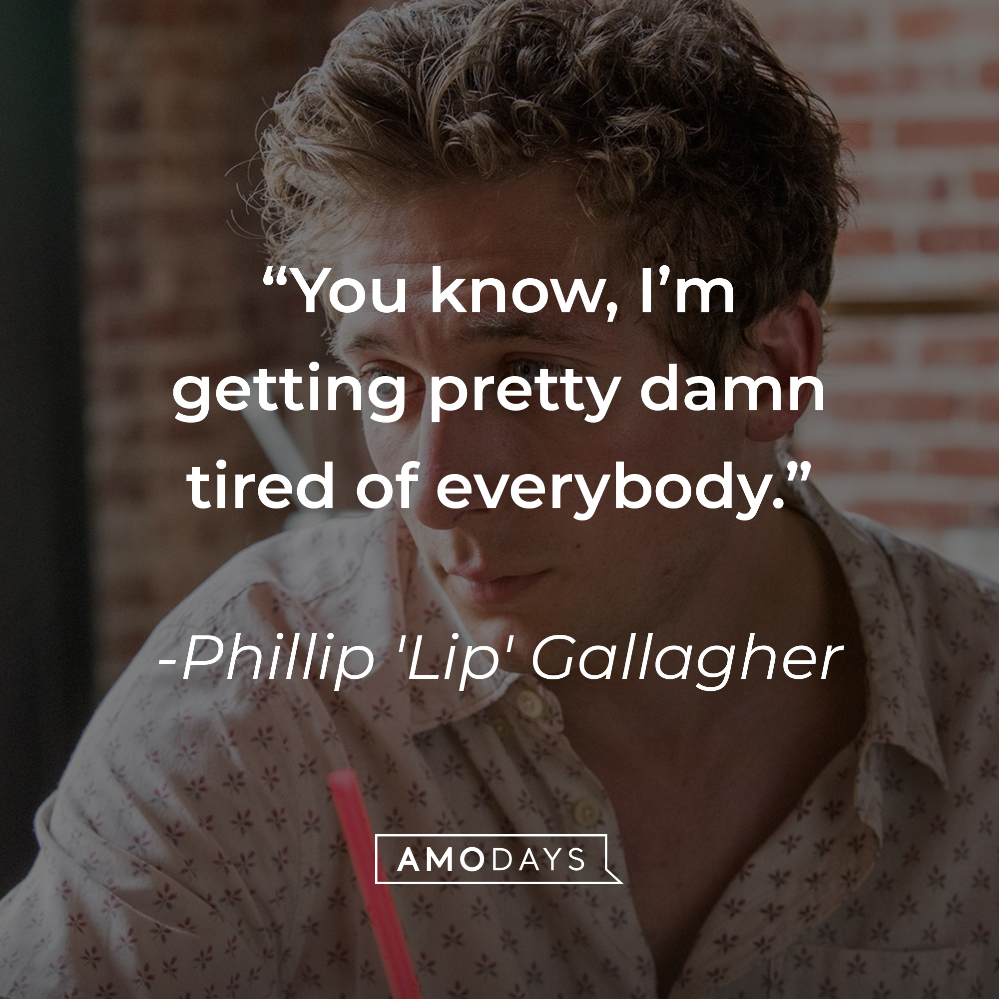 Phillip 'Lip' Gallagher with his quote: “You know, I’m getting pretty damn tired of everybody.”  | Source: facebook.com/ShamelessOnShowtime