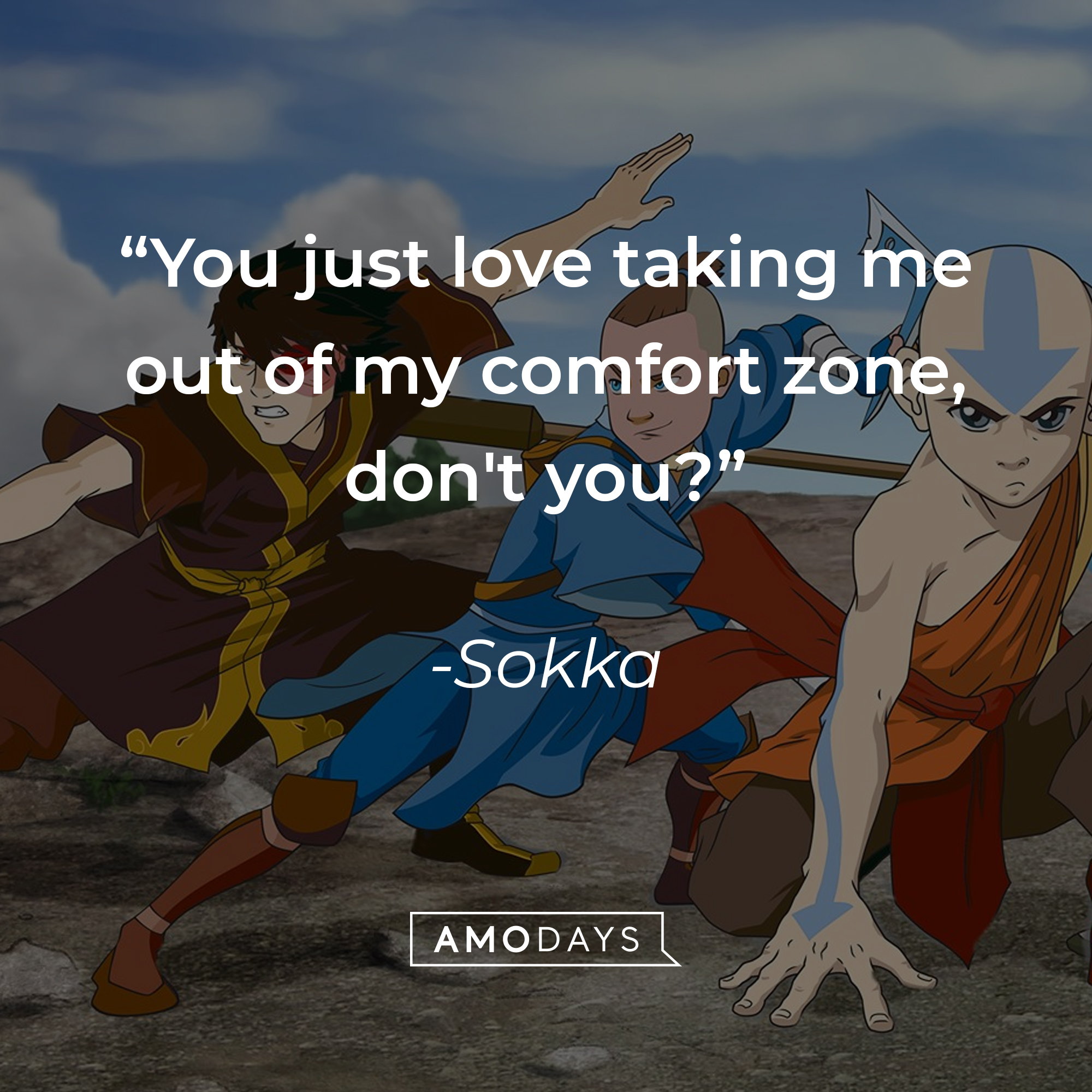 Sokka's quote: "You just love taking me out of my comfort zone, don't you?" | Source: facebook.com/avatarthelastairbender