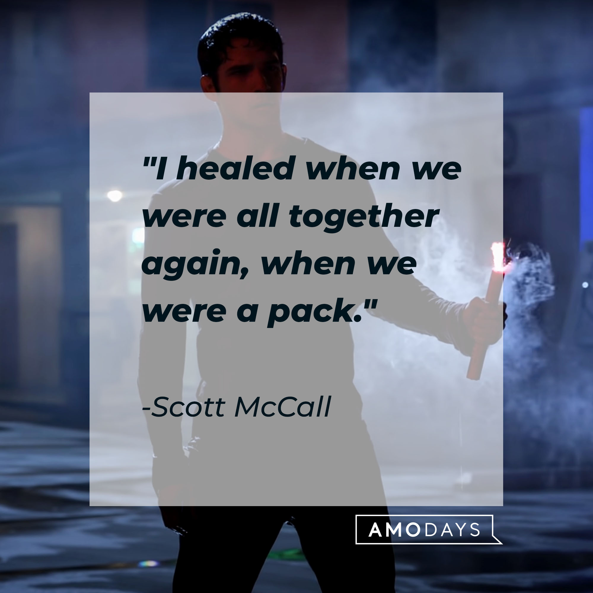 Scott McCall's quote: " I healed when we were all together again, when we were a pack" | Source: Youtube.com/WolfWatch