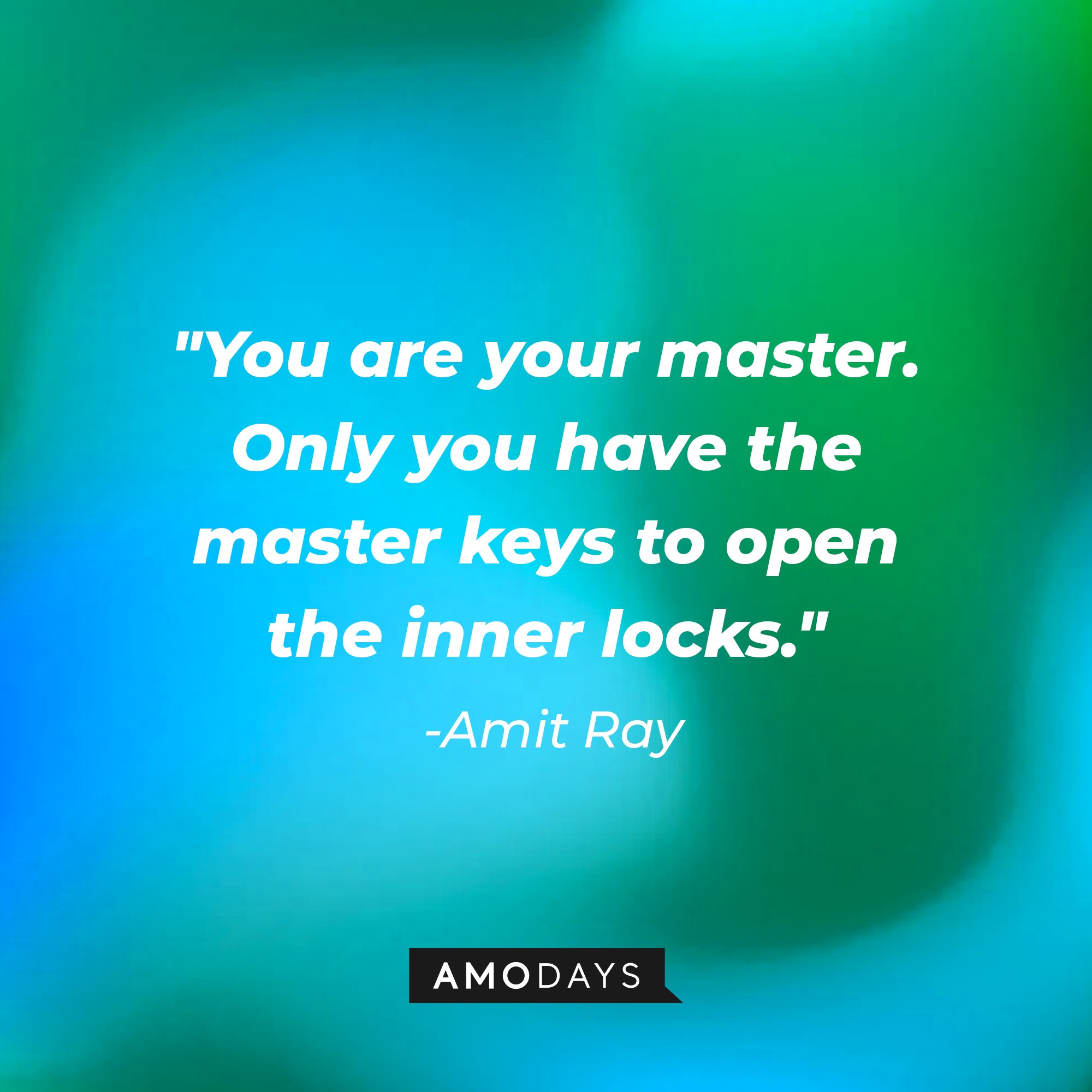 Amit Ray's quote: "You are your master. Only you have the master keys to open the inner locks." | Image: AmoDays