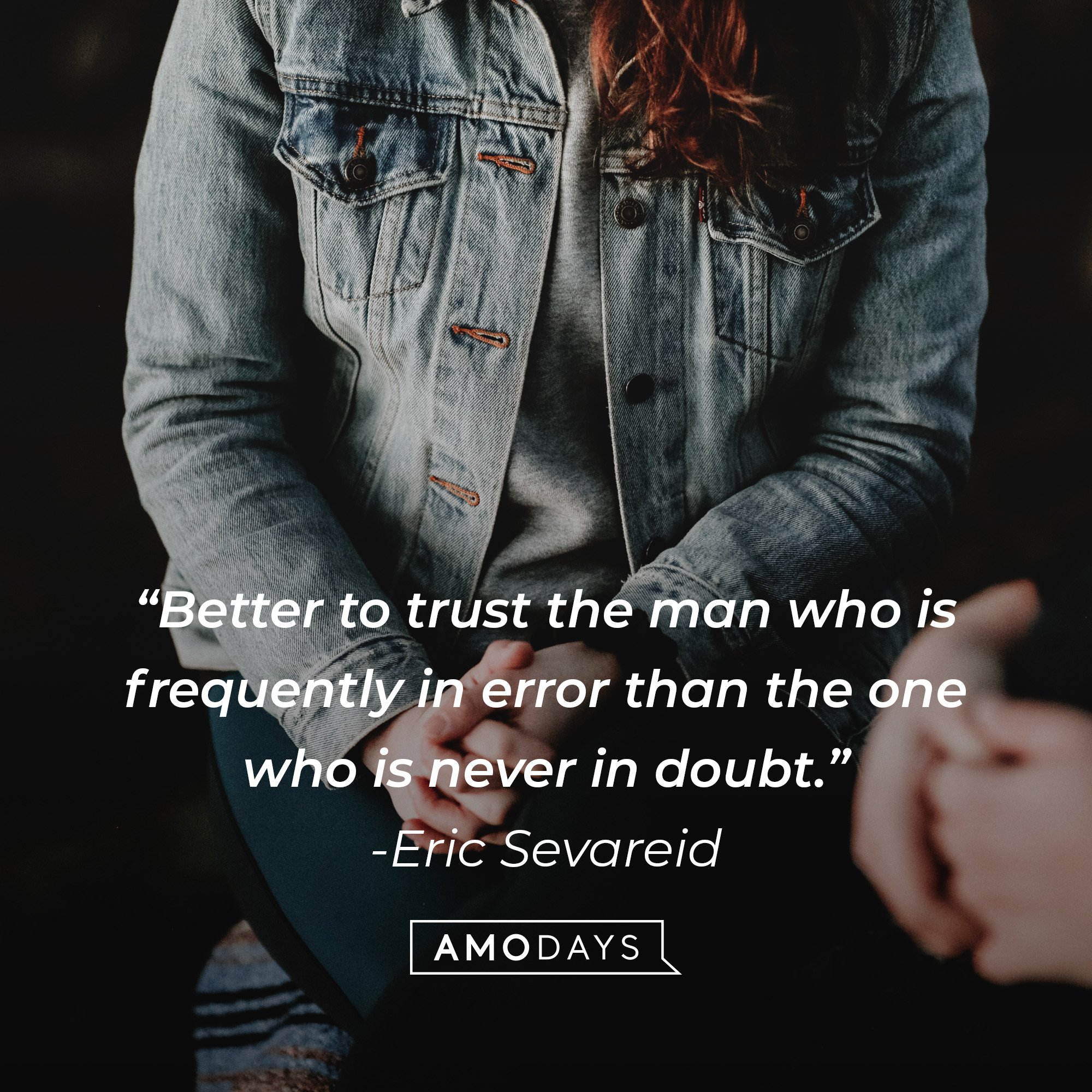 Eric Sevareid’s quote: “Better to trust the man who is frequently in error than the one who is never in doubt.” | Image: AmoDays 