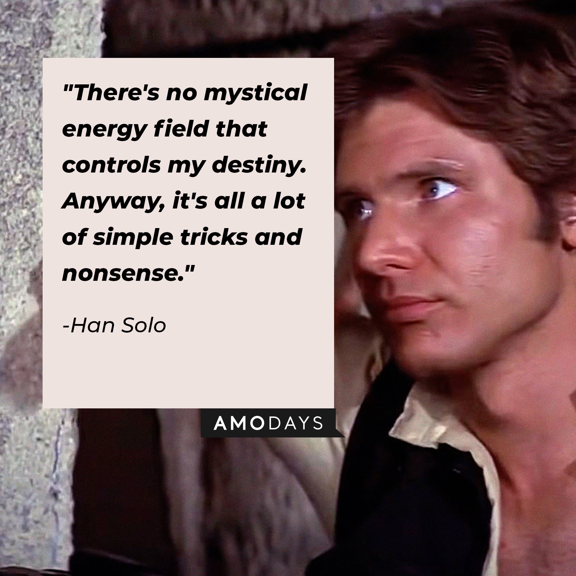 Han Solo’s quote: "There's no mystical energy field that controls my destiny. Anyway, it's all a lot of simple tricks and nonsense." | Image: AmoDays