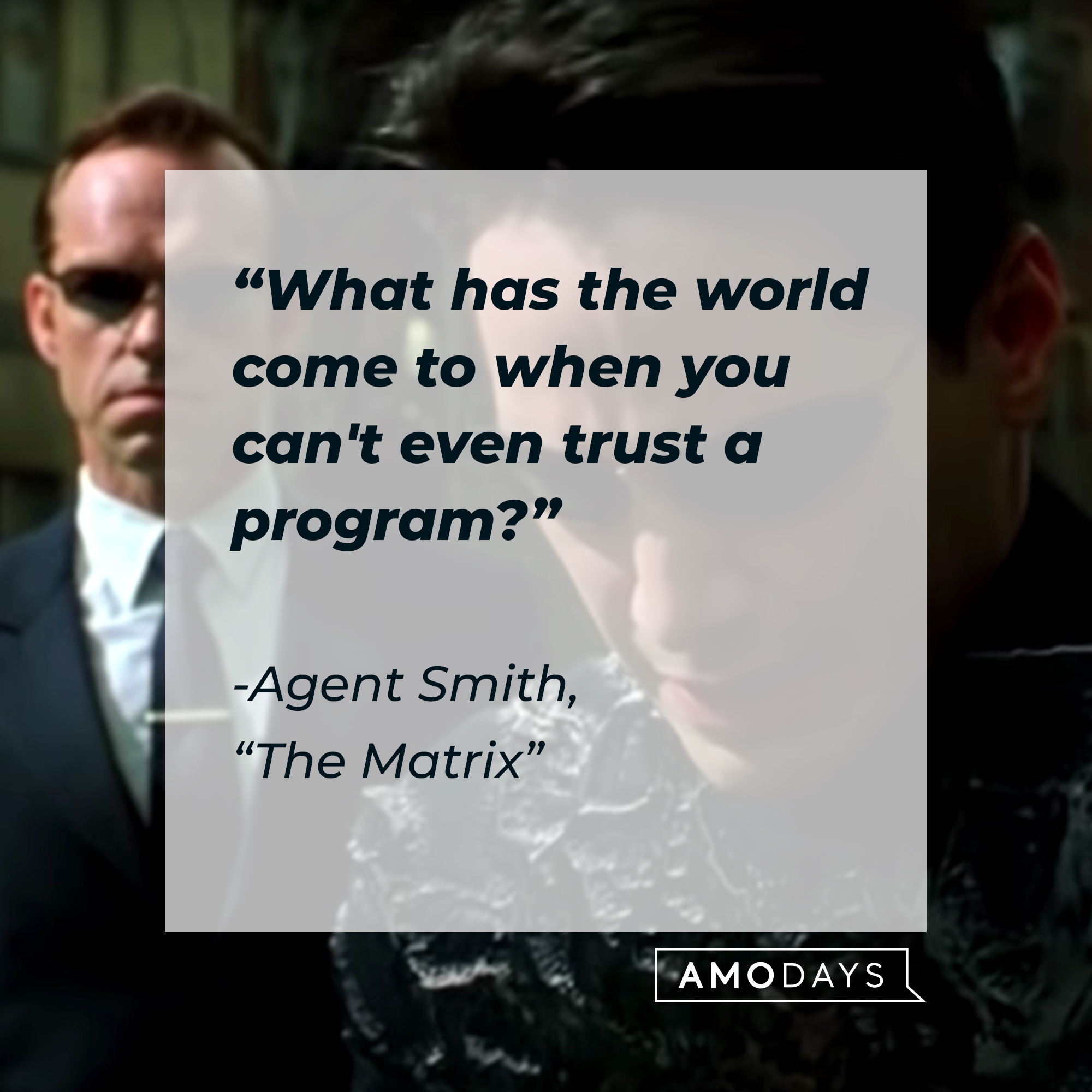 Agent Smith with his quote: "What has the world come to when you can't even trust a program?" | Source: Facebook.com/TheMatrixMovie