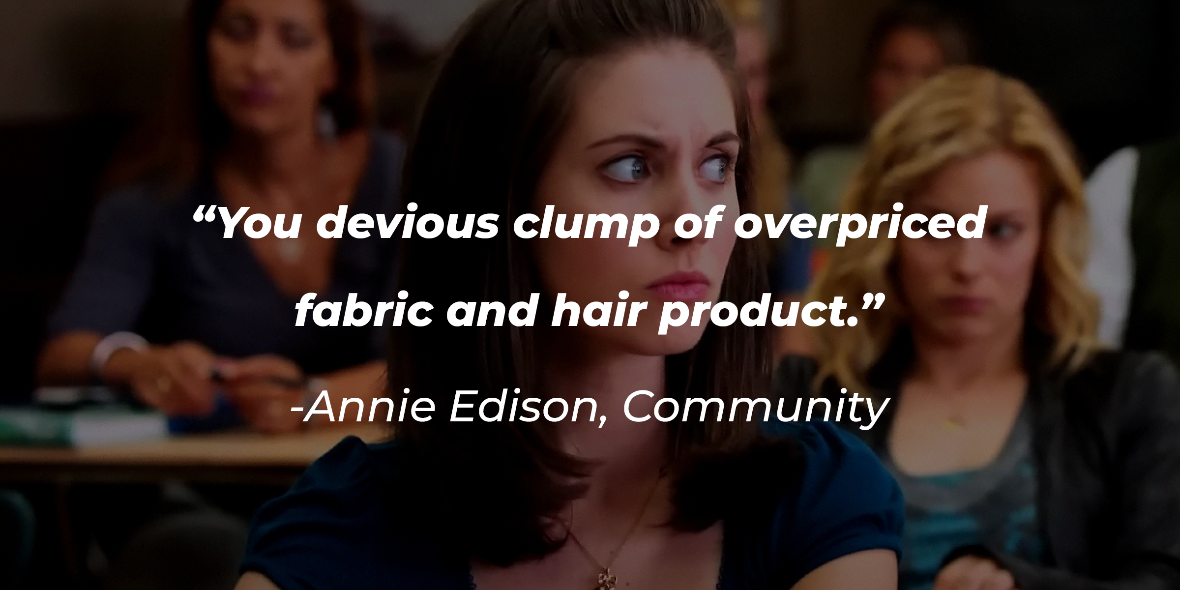 Annie Edison with her quote: "You devious clump of overpriced fabric and hair product" | Source: YouTube.com/CommunityOfficialChannel
