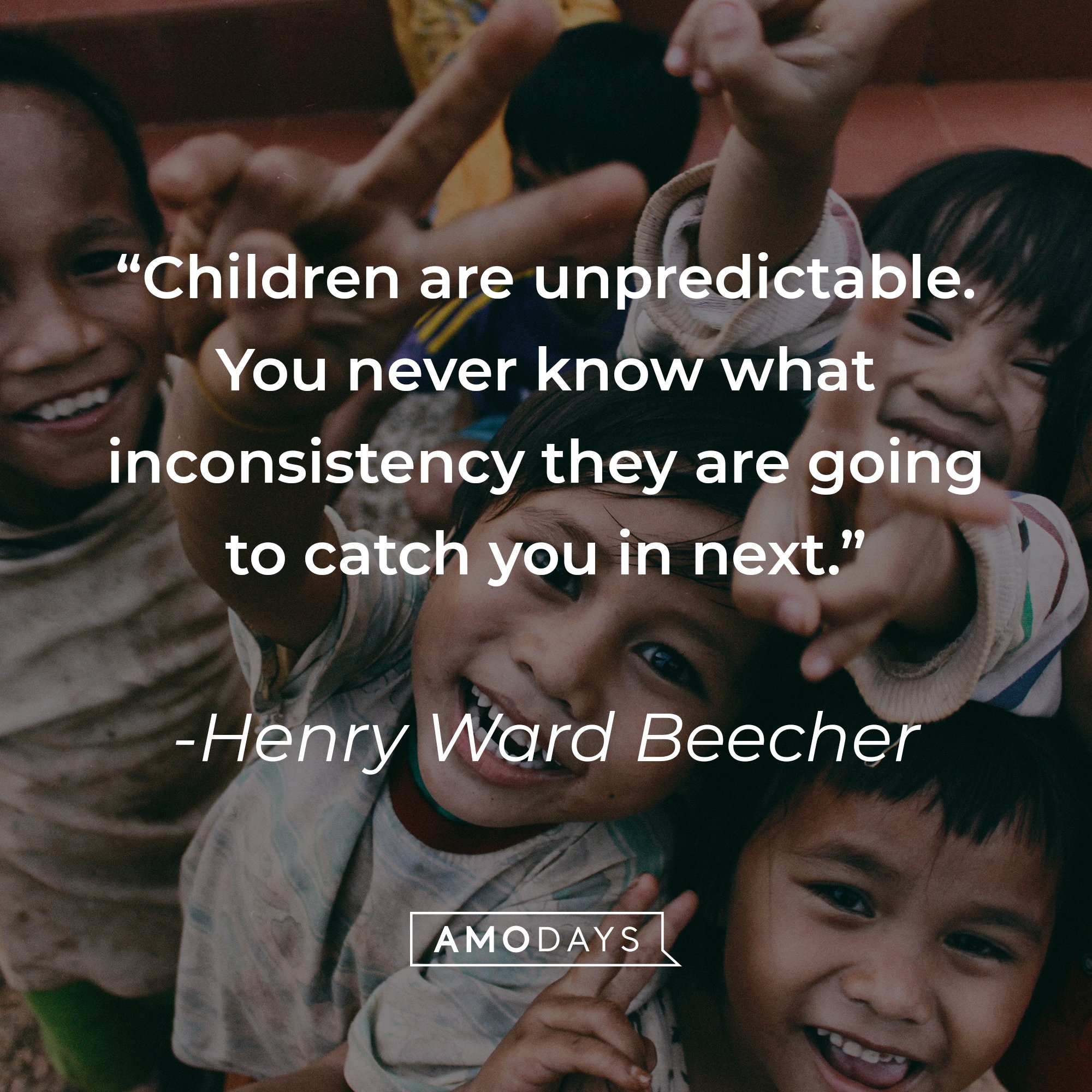 Henry Ward Beecher's quote: "Children are unpredictable. You never know what inconsistency they are going to catch you in next." | Image: AmoDays
