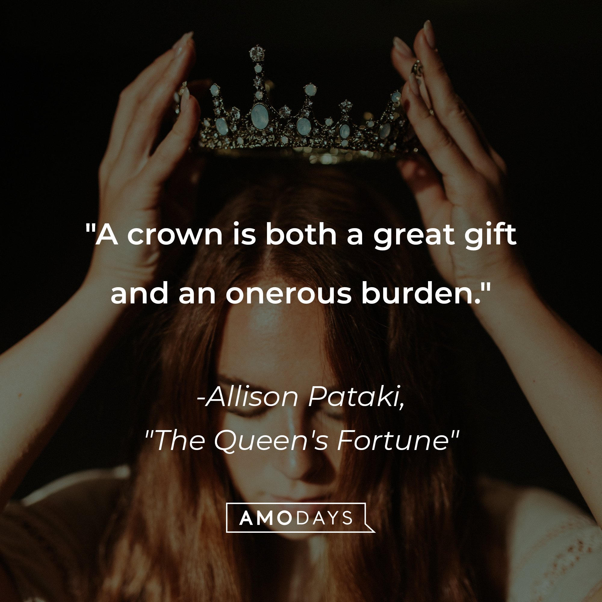 Allison Pataki's "The Queen's Fortune" quote: "A crown is both a great gift and an onerous burden." | Image: AmoDays