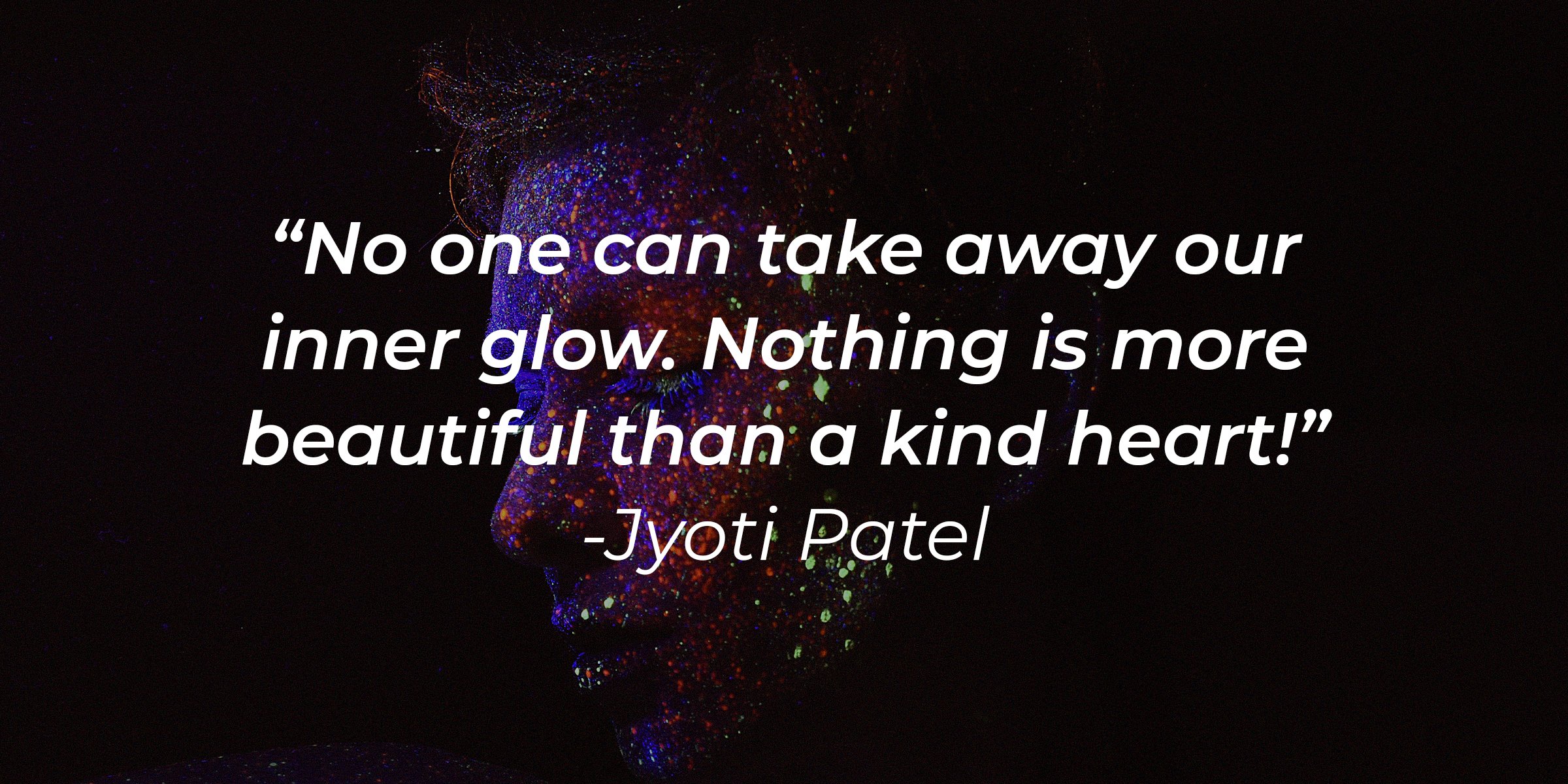 Unsplash | An image of a man with a quote "No one can take away our inner glow. Nothing is more beautiful than a kind heart!" by Jyoti Patel