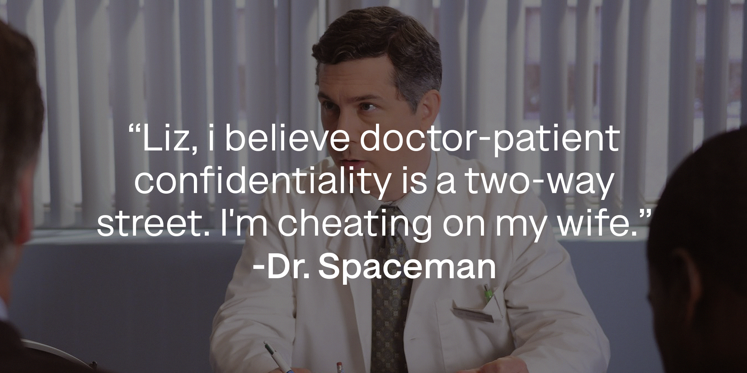 A photo of Dr.Spaceman with Dr. Spaceman's quote: "Liz, I believe doctor-patient confidentiality is a two-way street. I'm cheating on my wife." | Source: facebook.com/30RockTV