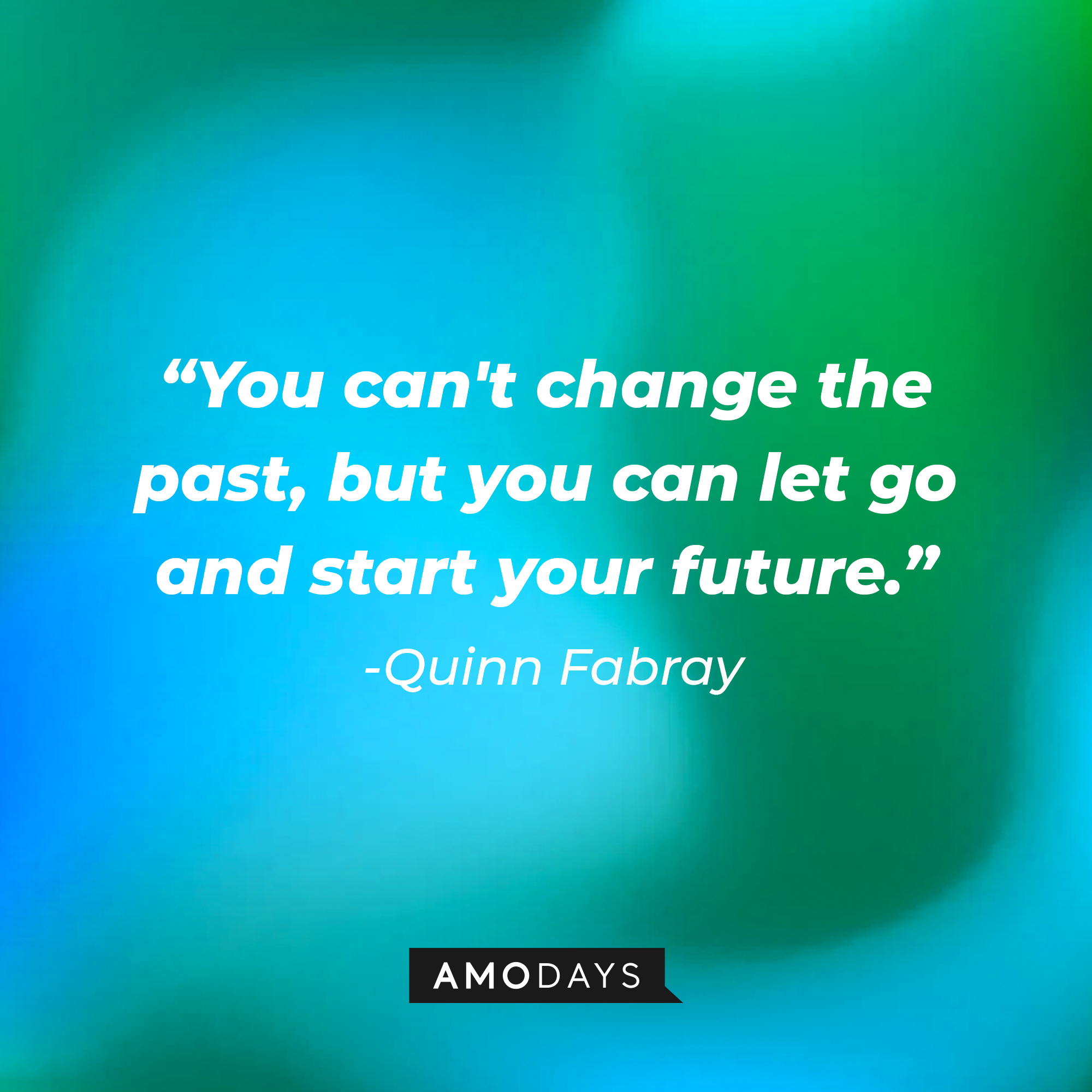 Quinn Fabray’s quote from “Glee”: "You can't change the past, but you can let go and start your future." | Image: AmoDays