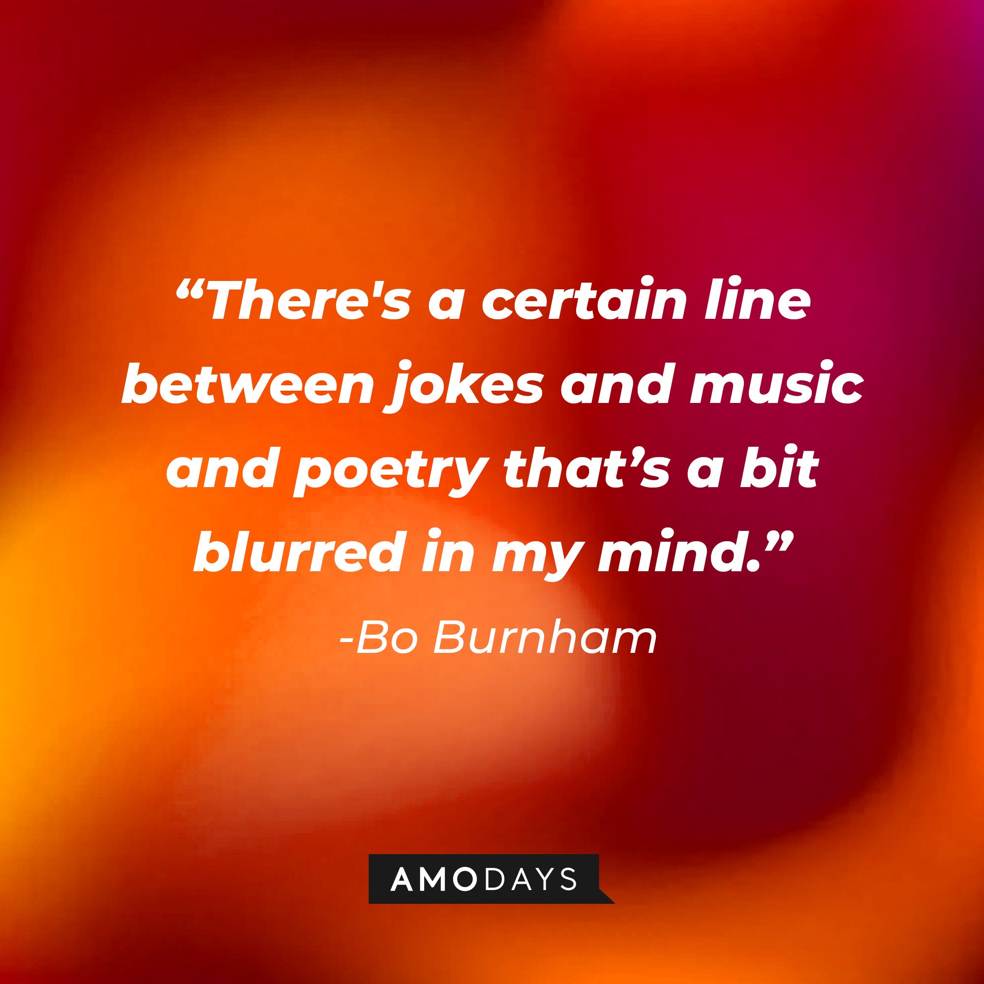 Bo Burnham’s quote: "There's a certain line between jokes and music and poetry that's a bit blurred in my mind." | Image: AmoDays