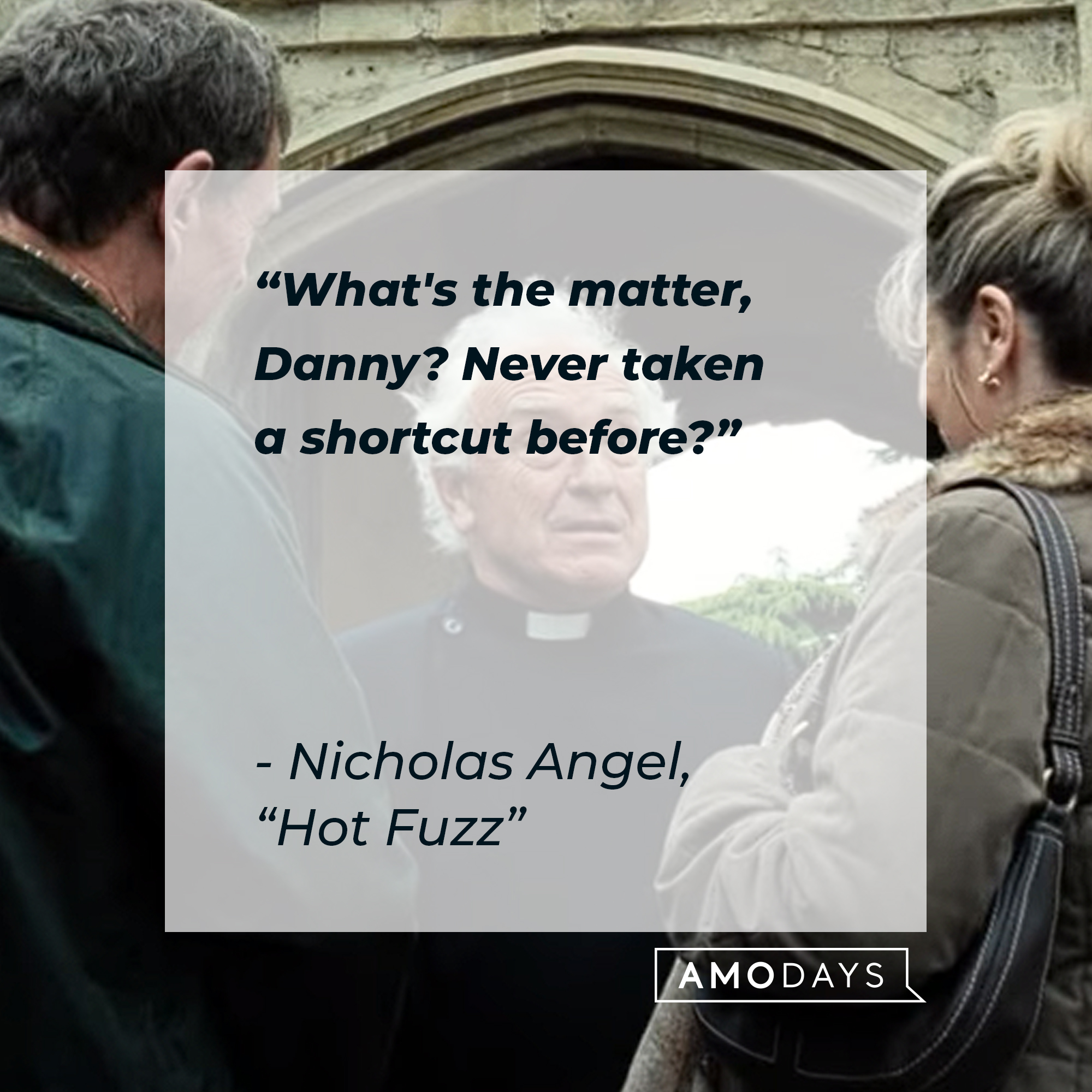 Nicholas Angel's quote in "Hot Fuzz:" “What's the matter, Danny? Never taken a shortcut before?” | Source: Youtube.com/UniversalPictures
