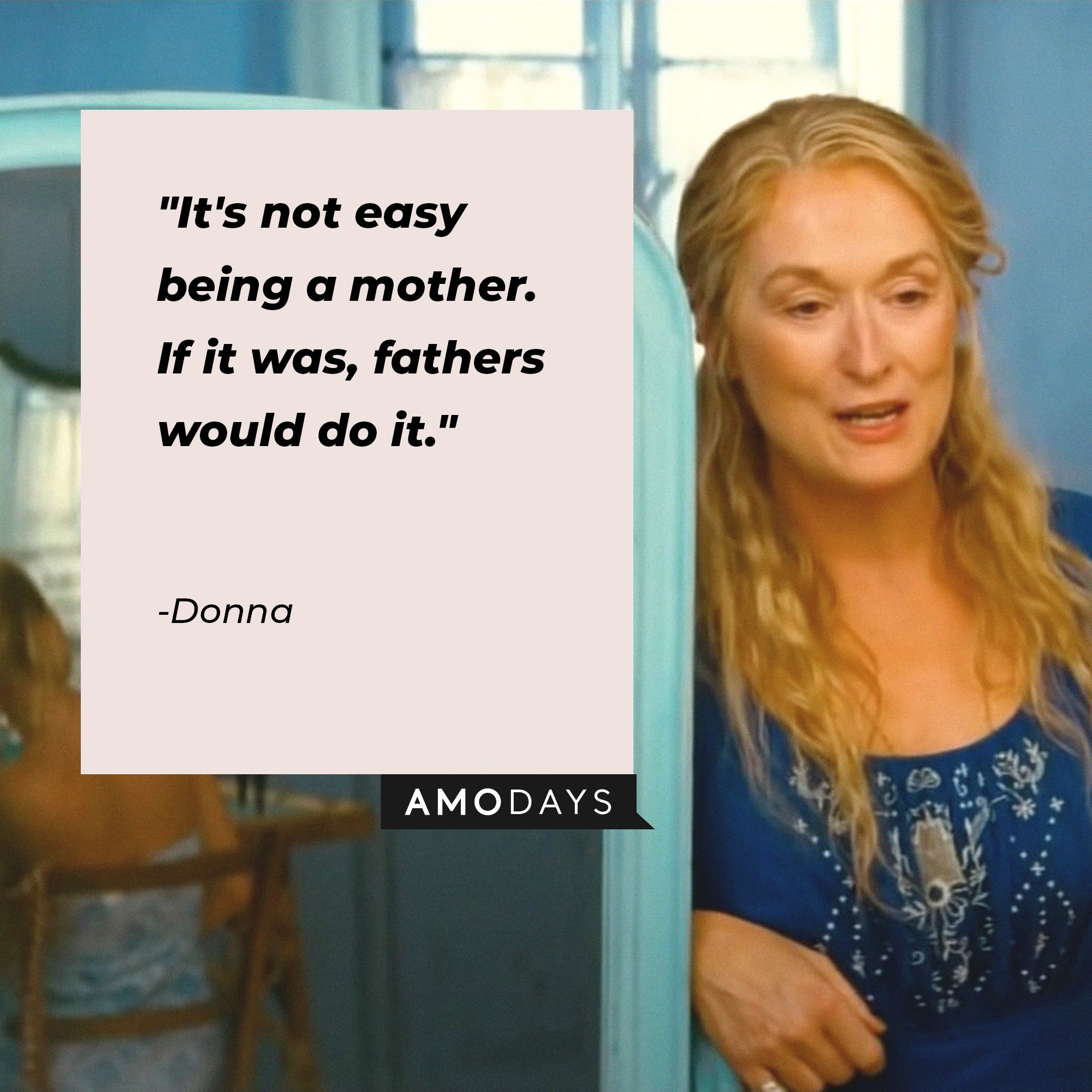 Donna's quote: "It's not easy being a mother. If it was, fathers would do it." | Image: AmoDays