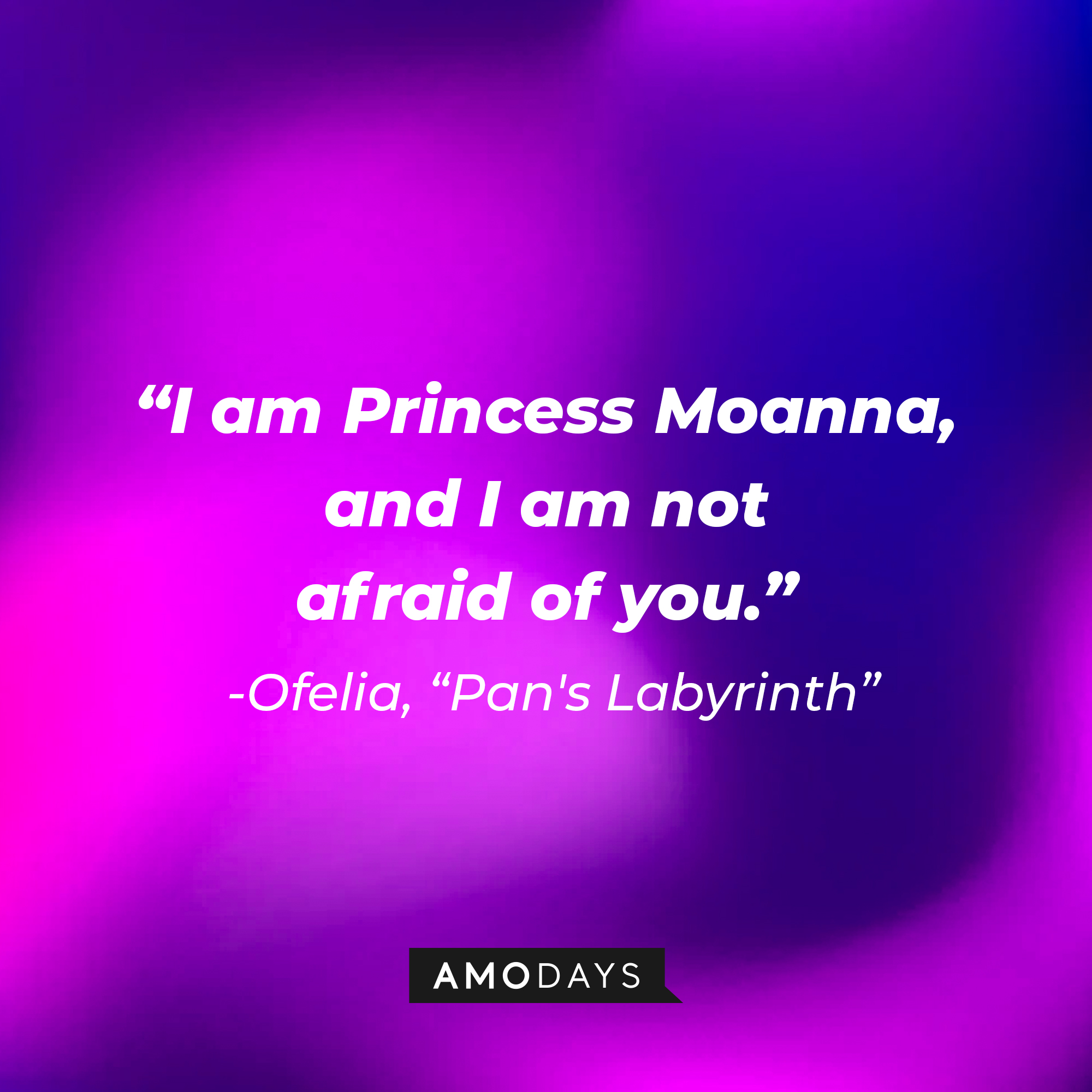 Ofelia's quote: "I am Princess Moanna, and I am not afraid of you." | Image: Amodays
