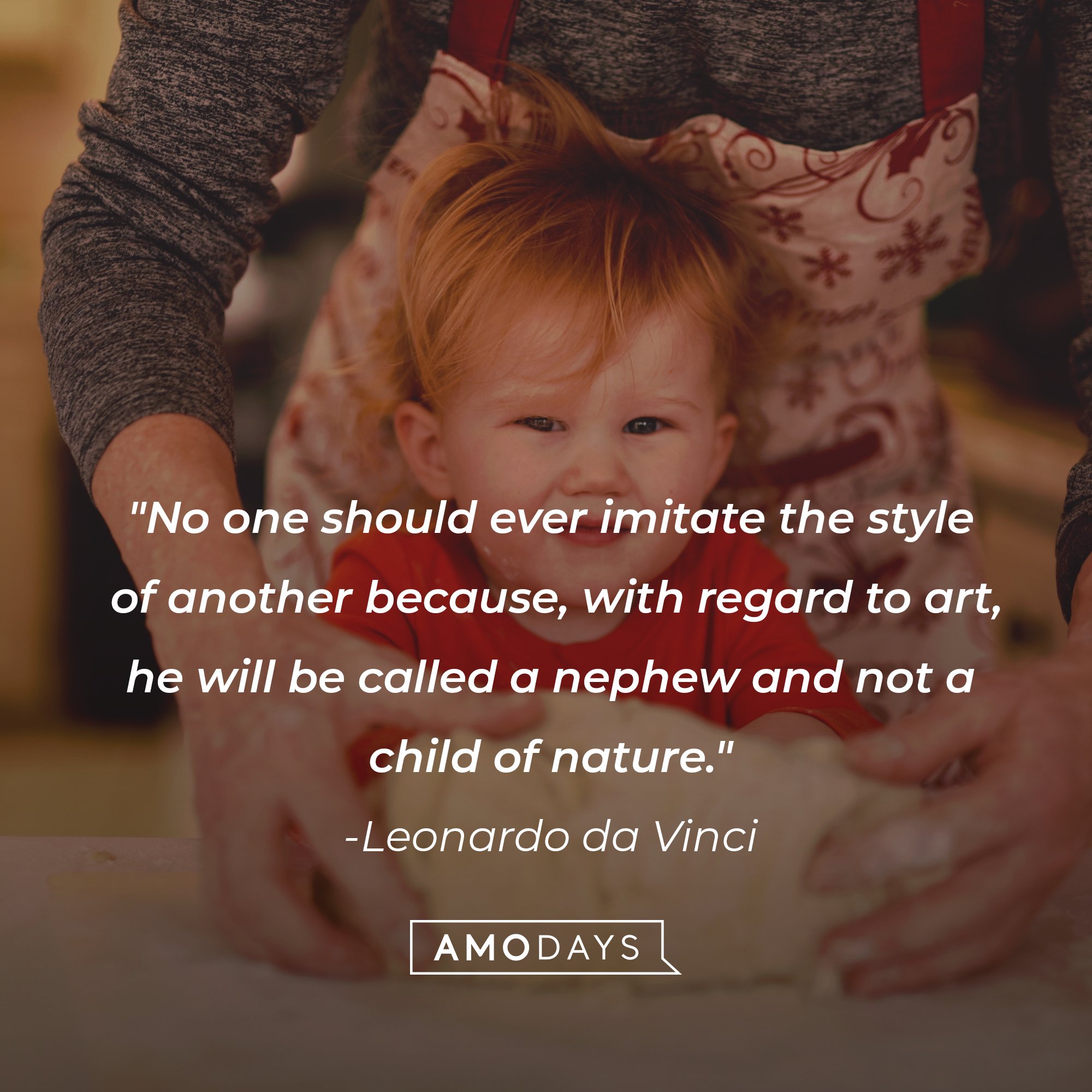 Leonardo da Vinci's quote: "No one should ever imitate the style of another because, with regard to art, he will be called a nephew and not a child of nature." | Image: AmoDays