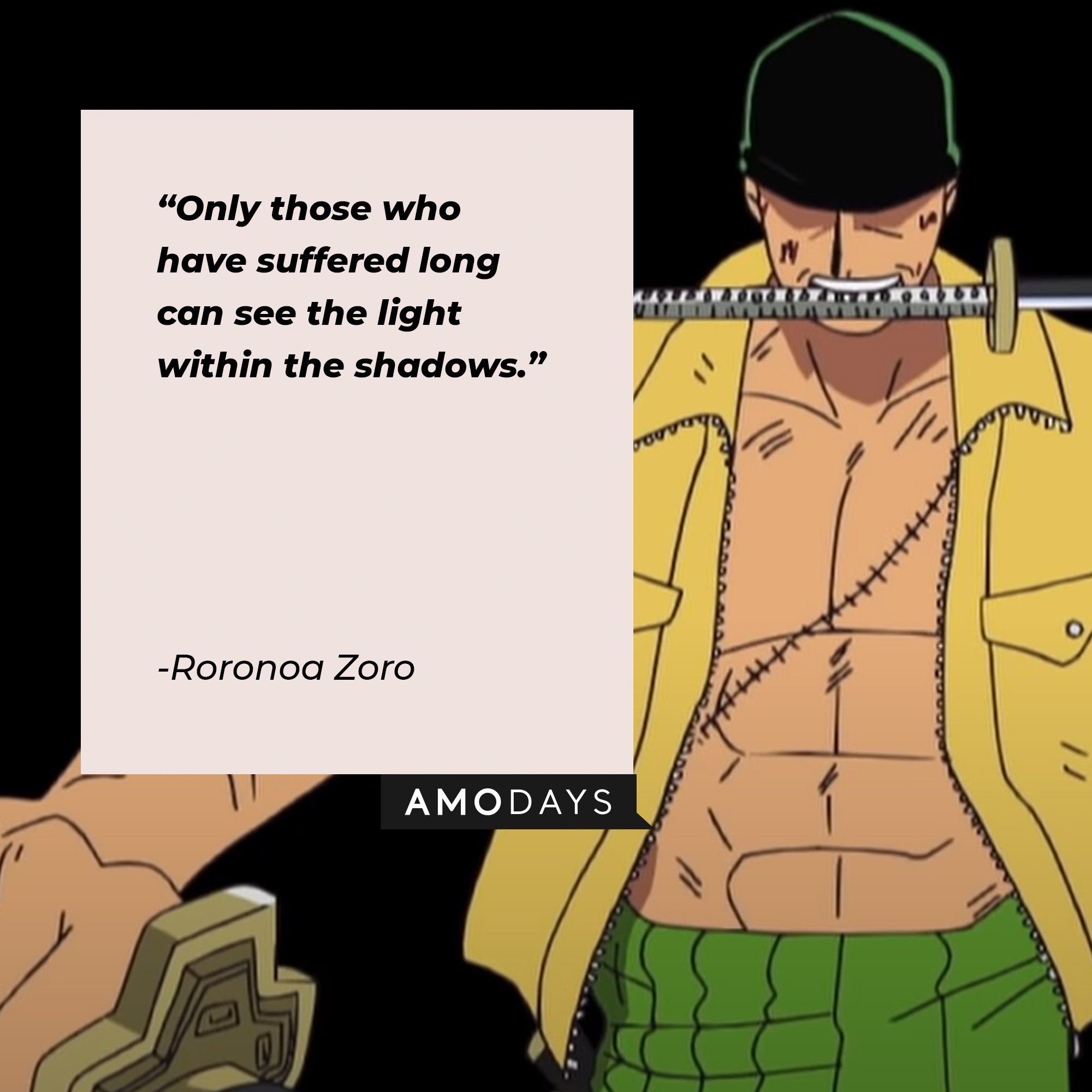 Roronoa Zoro’s quote: "Only those who have suffered long can see the light within the shadows." | Image: AmoDays