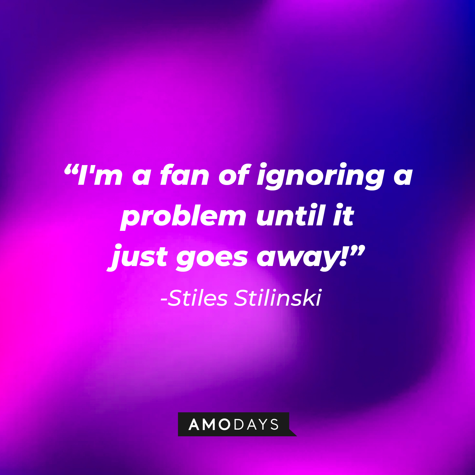 Stiles Stilinski's quote: "I'm a fan of ignoring a problem until it just goes away!" | Image: AmoDays