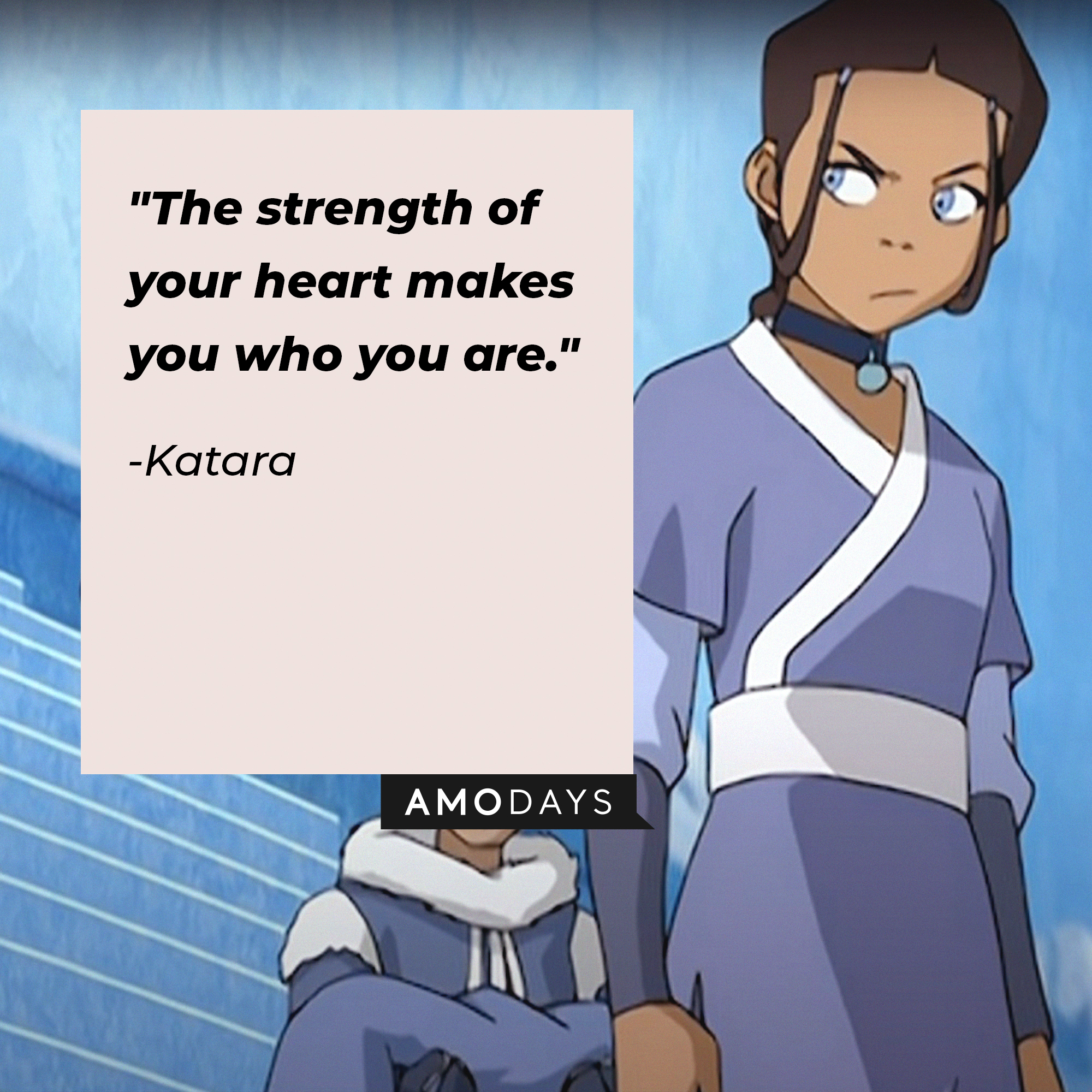 Katara's quote: "The strength of your heart makes you who you are." | Source: Youtube.com/TeamAvatar