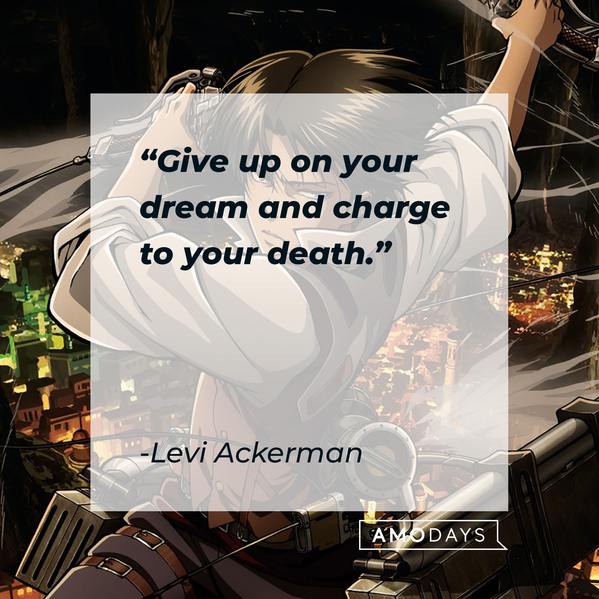 Levi Ackerman, with his quote: "Give up on your dream and charge to your death." │ Source: facebook.com/AttackOnTitan