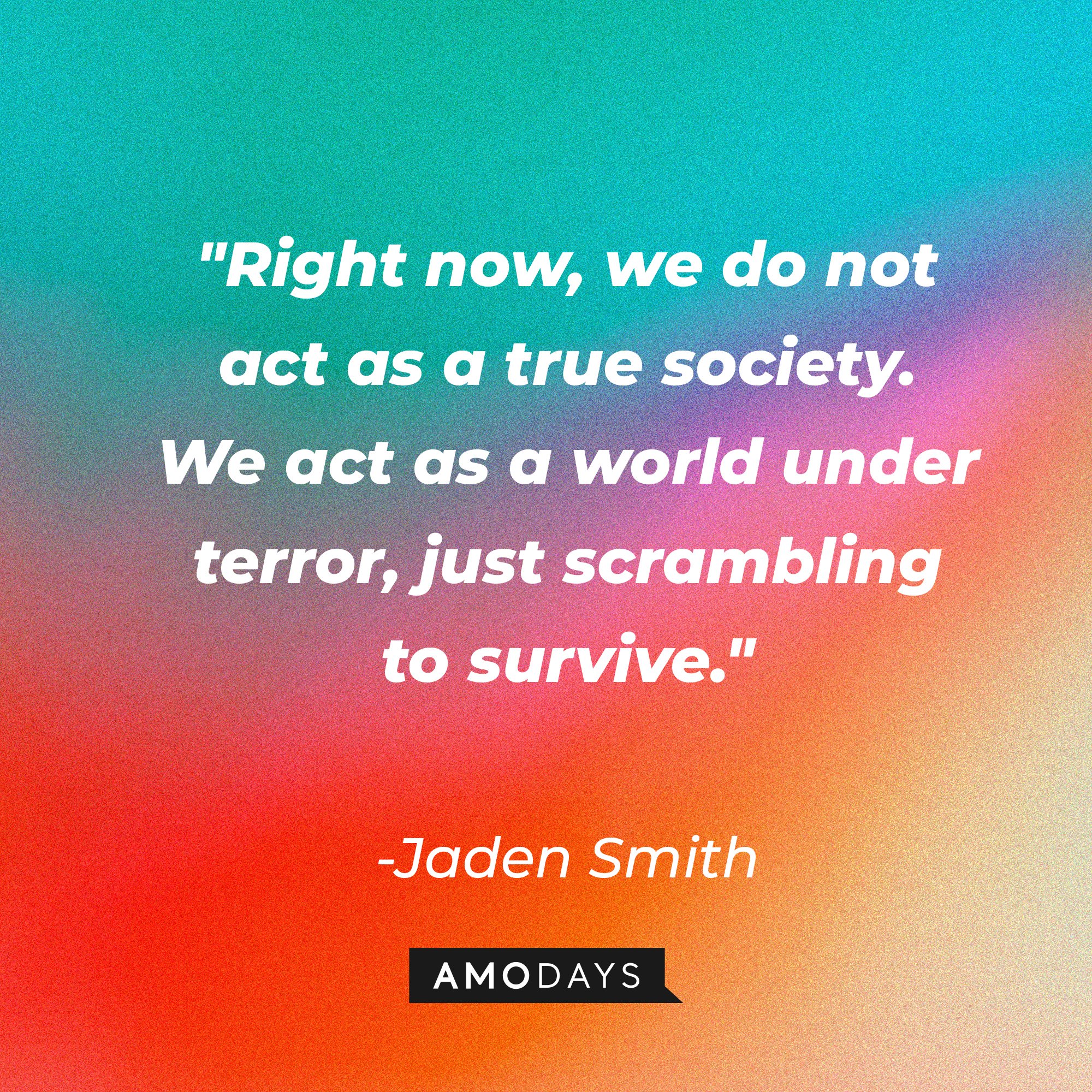 Jaden Smith's quote: "Right now, we do not act as a true society. We act as a world under terror, just scrambling to survive." | Image: AmoDays
