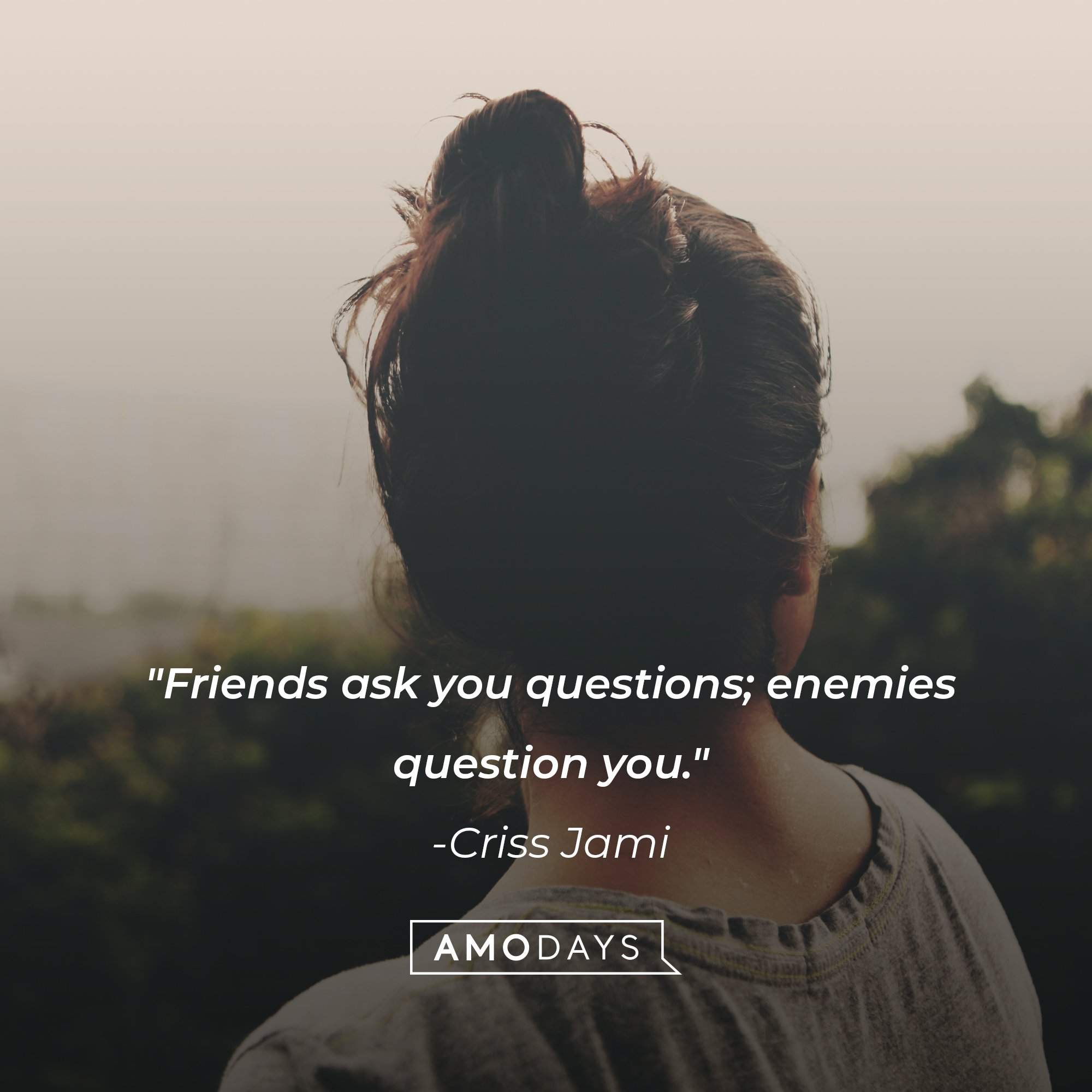 Criss Jami’s quote: "Friends ask you questions; enemies question you." | Image: AmoDays 