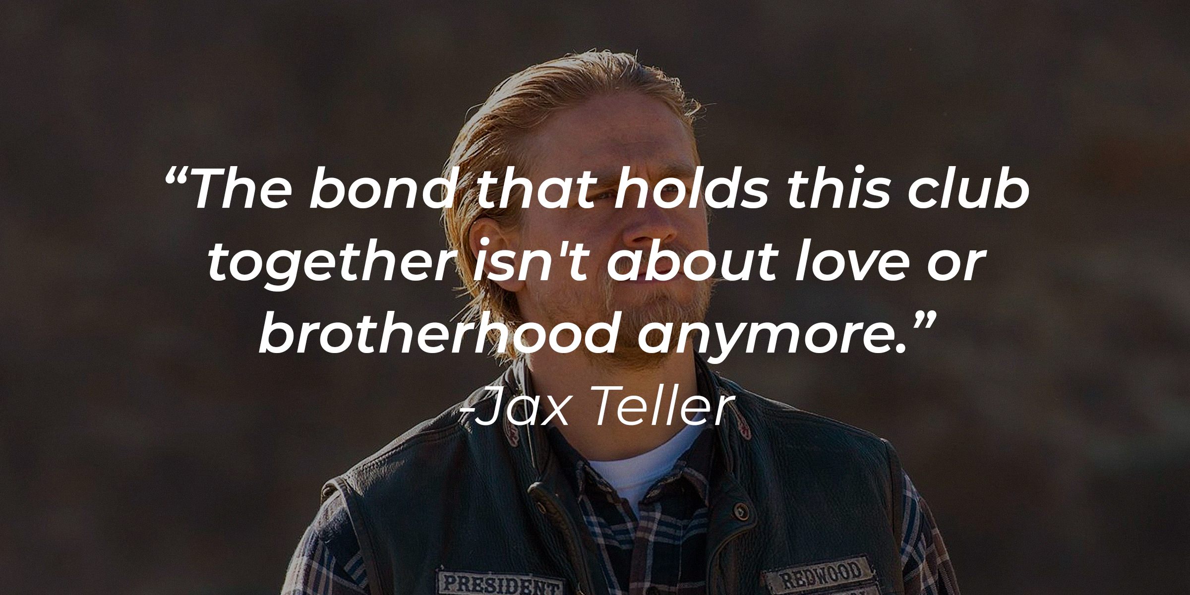 Jax Teller with his quote: “The bond that holds this club together isn't about love or brotherhood anymore." | Source: facebook.com/SonsofAnarchy