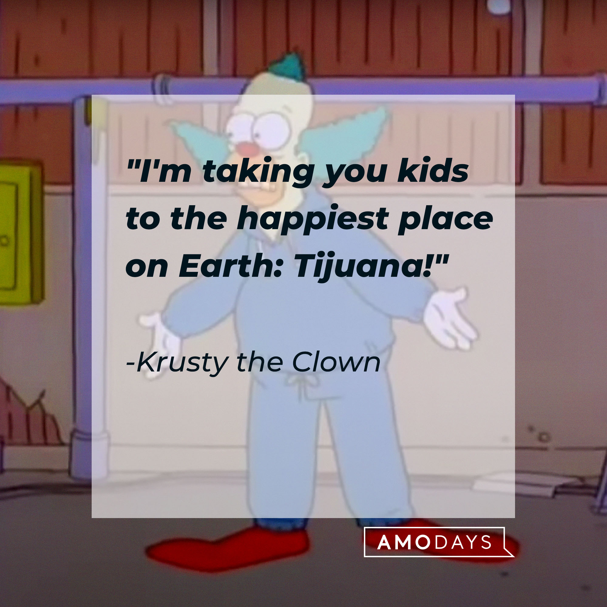 Krusty the Clown's quote: "I'm taking you kids to the happiest place on Earth: Tijuana!" | Source: Facebook.com/TheSimpsons