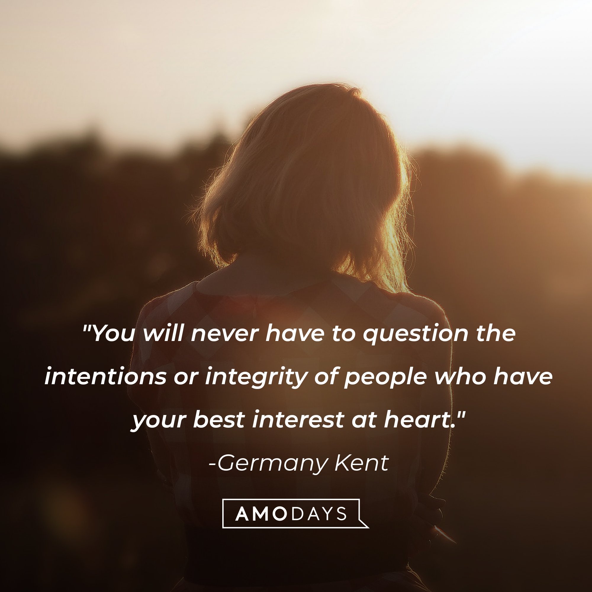 Germany Kent’s quote: "You will never have to question the intentions or integrity of people who have your best interest at heart."  | Image: AmoDays 