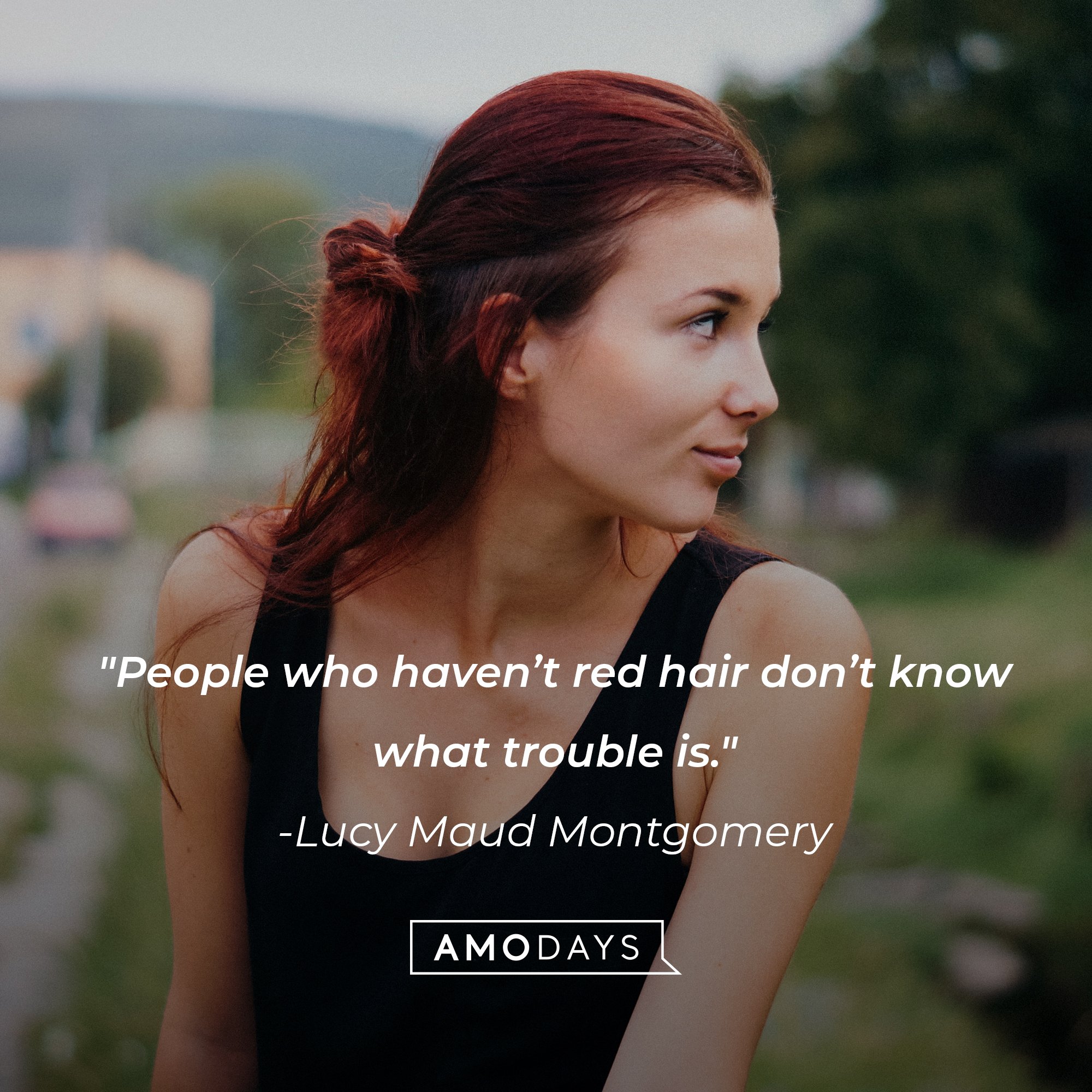 Lucy Maud Montgomery’s quote: "People who haven’t red hair don’t know what trouble is." | Image: AmoDays
