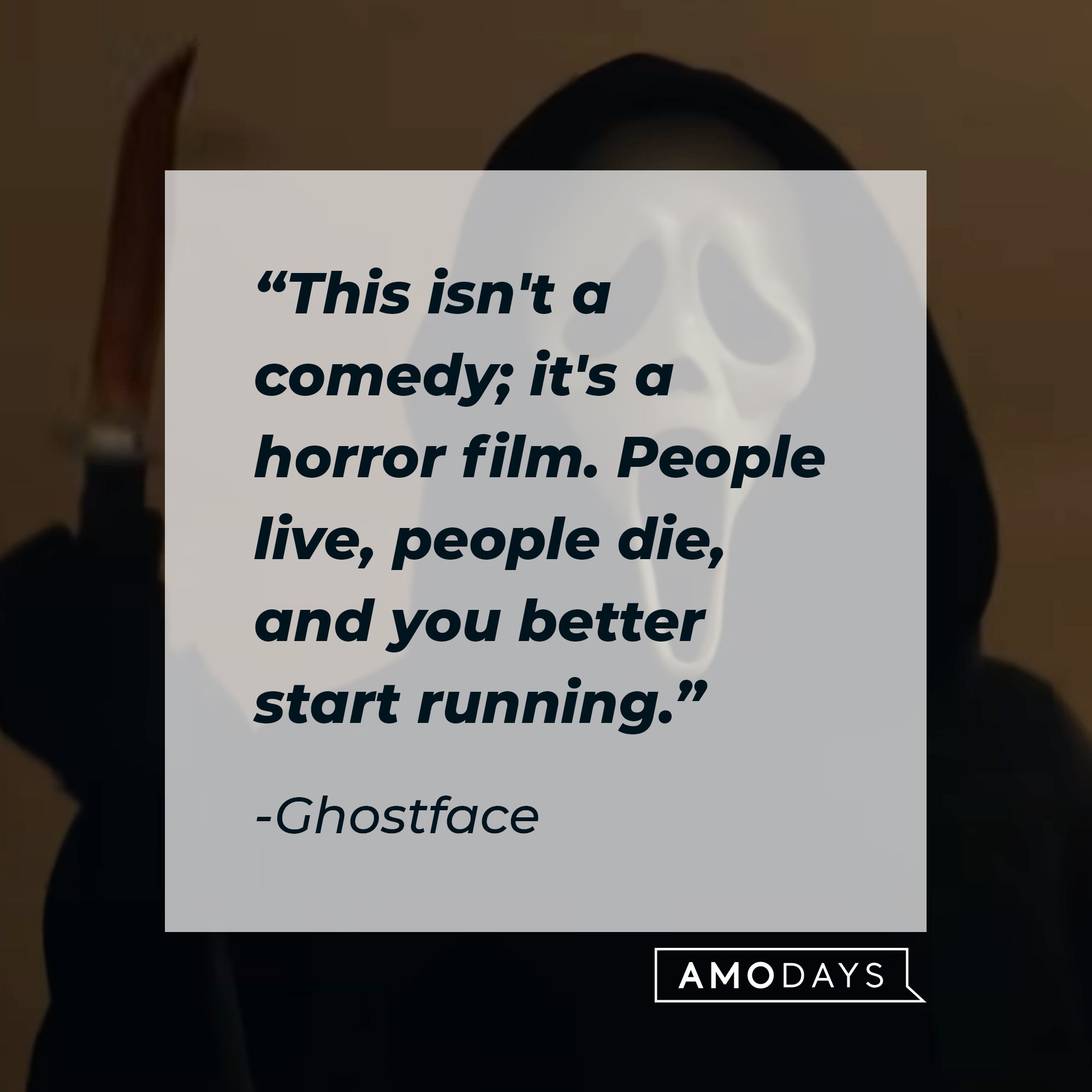 Ghostface's quote: "This isn't a comedy; it's a horror film. People live, people die, and you better start running." | Image: AmoDays