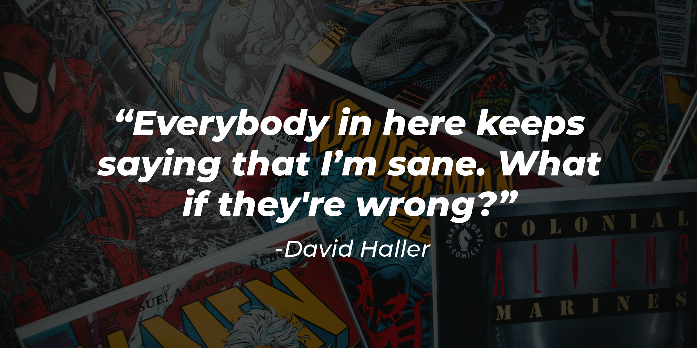 Source: Unsplash | A spread of Marvel comics with the quote, “Everybody in here keeps saying that I’m sane. What if they're wrong?” by David Haller