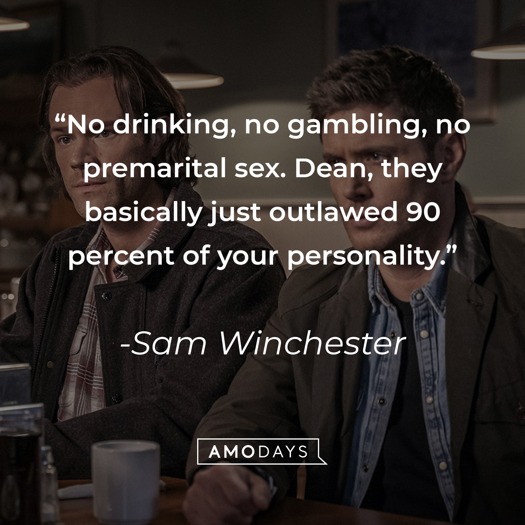 Sam Winchester's quote: "No drinking, no gambling, no premarital sex. Dean, they basically just outlawed 90 percent of your personality." | Source: Facebook.com/Supernatural