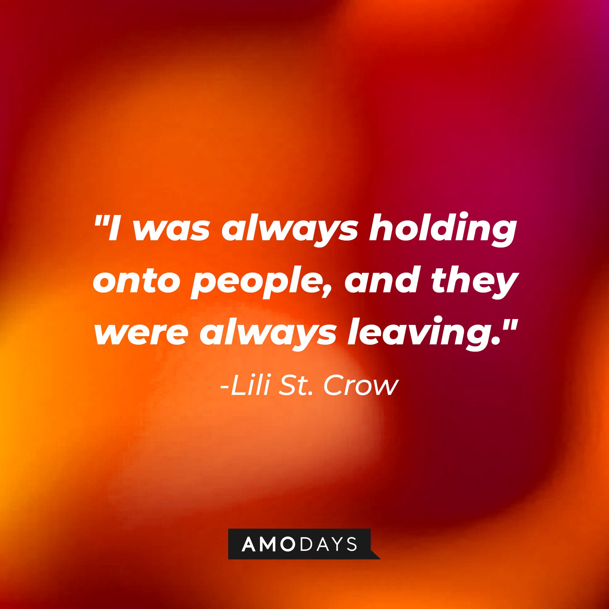 Lili St. Crow’s quote: "I was always holding onto people, and they were always leaving." | Image: AmoDays