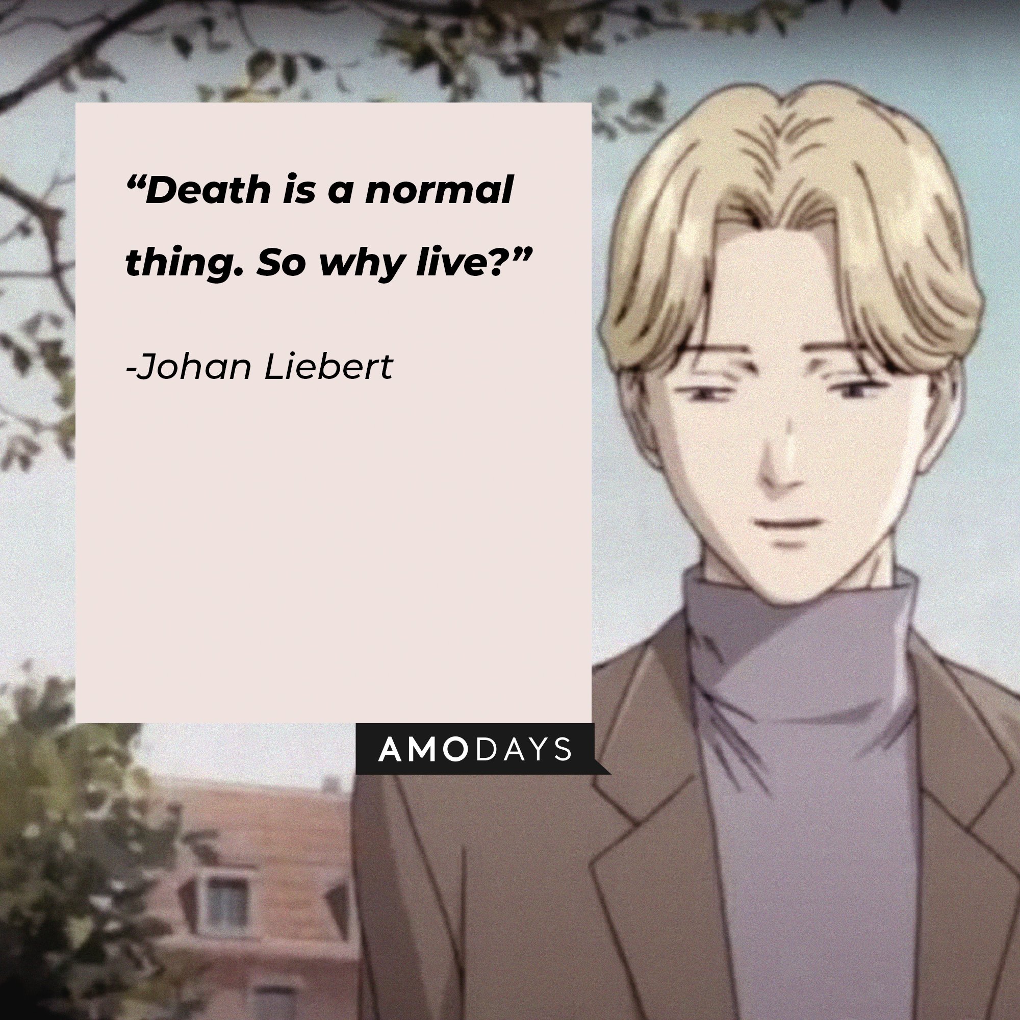 Johan Liebert’s quote: “Death is a normal thing. So why live?” | Image: AmoDays