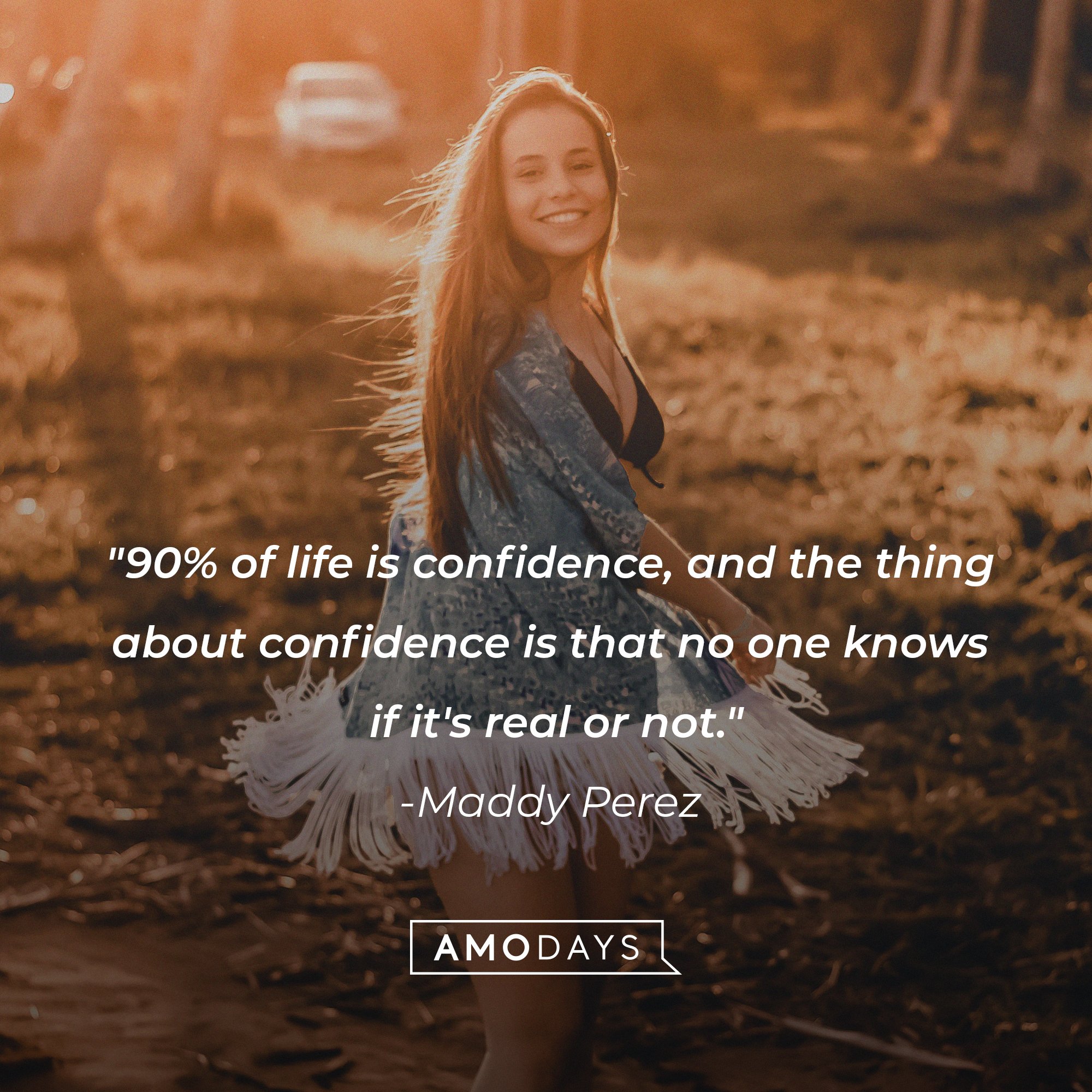 Maddy Perez' quote: "90% of life is confidence, and the thing about confidence is that no one knows if it's real or not." | Image: AmoDays 