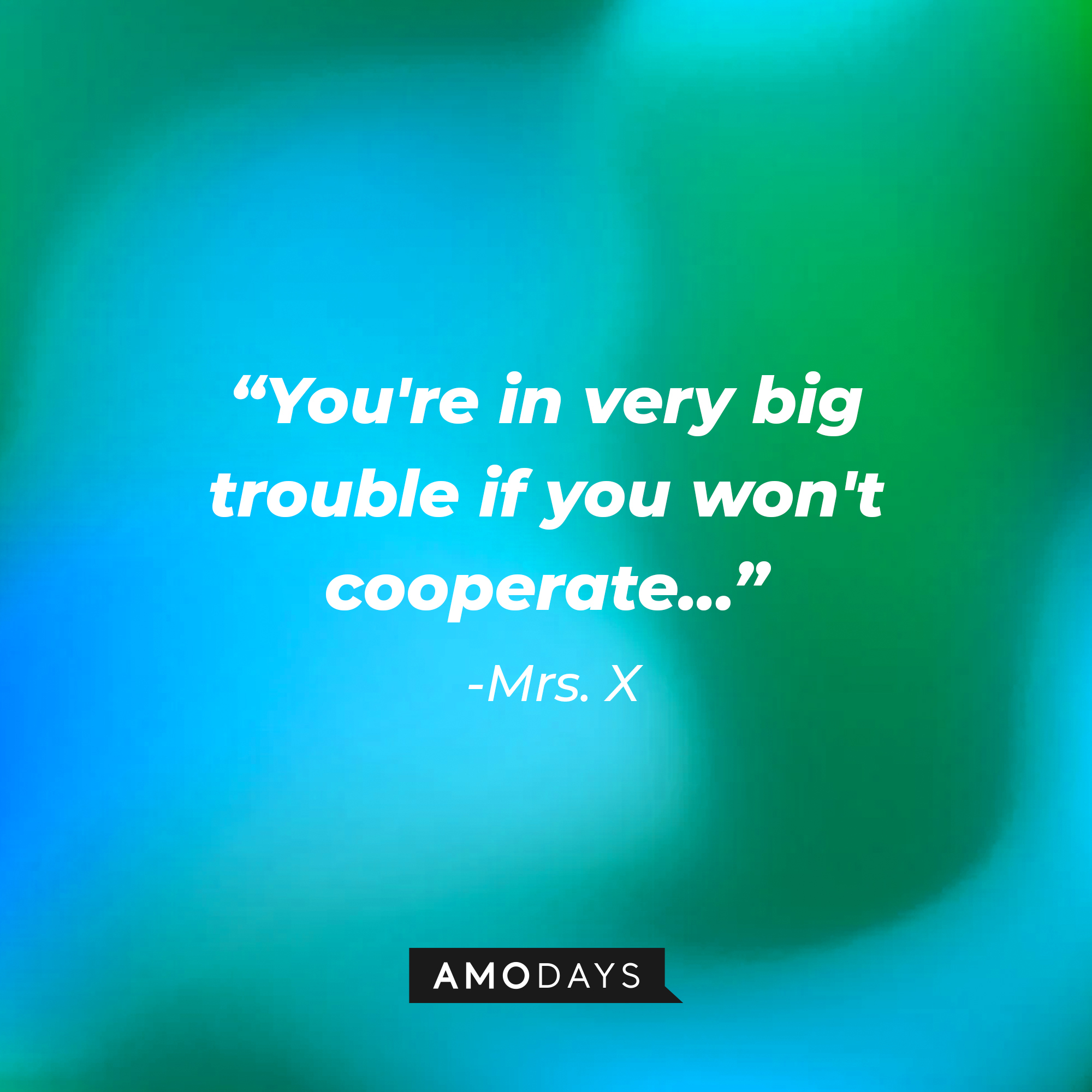 Mrs. X’s quote: “You're in very big trouble if you won't cooperate…” | Source: AmoDays
