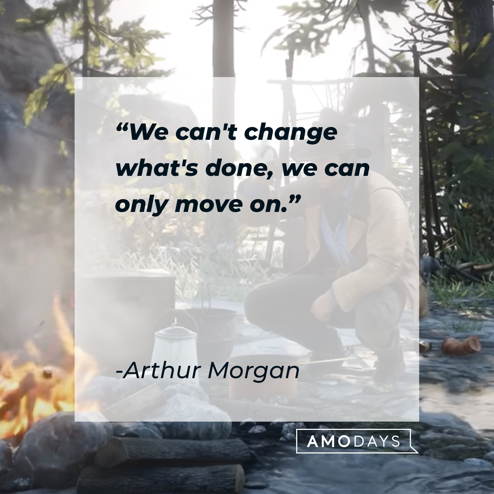 Arthur Morgan's quote: "We can't change what's done, we can only move on." | Image: AmoDays