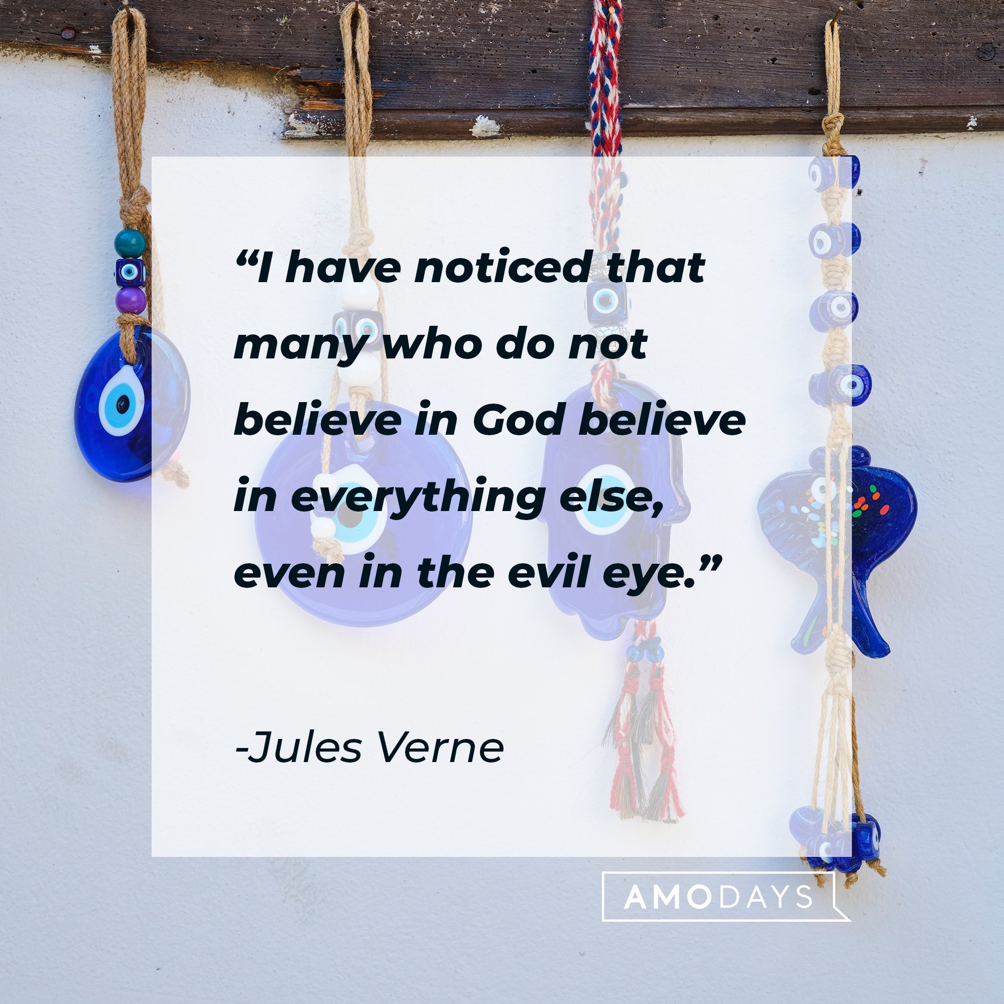 Jules Verne’s quote: "I have noticed that many who do not believe in God believe in everything else, even in the evil eye." | Image: AmoDays
