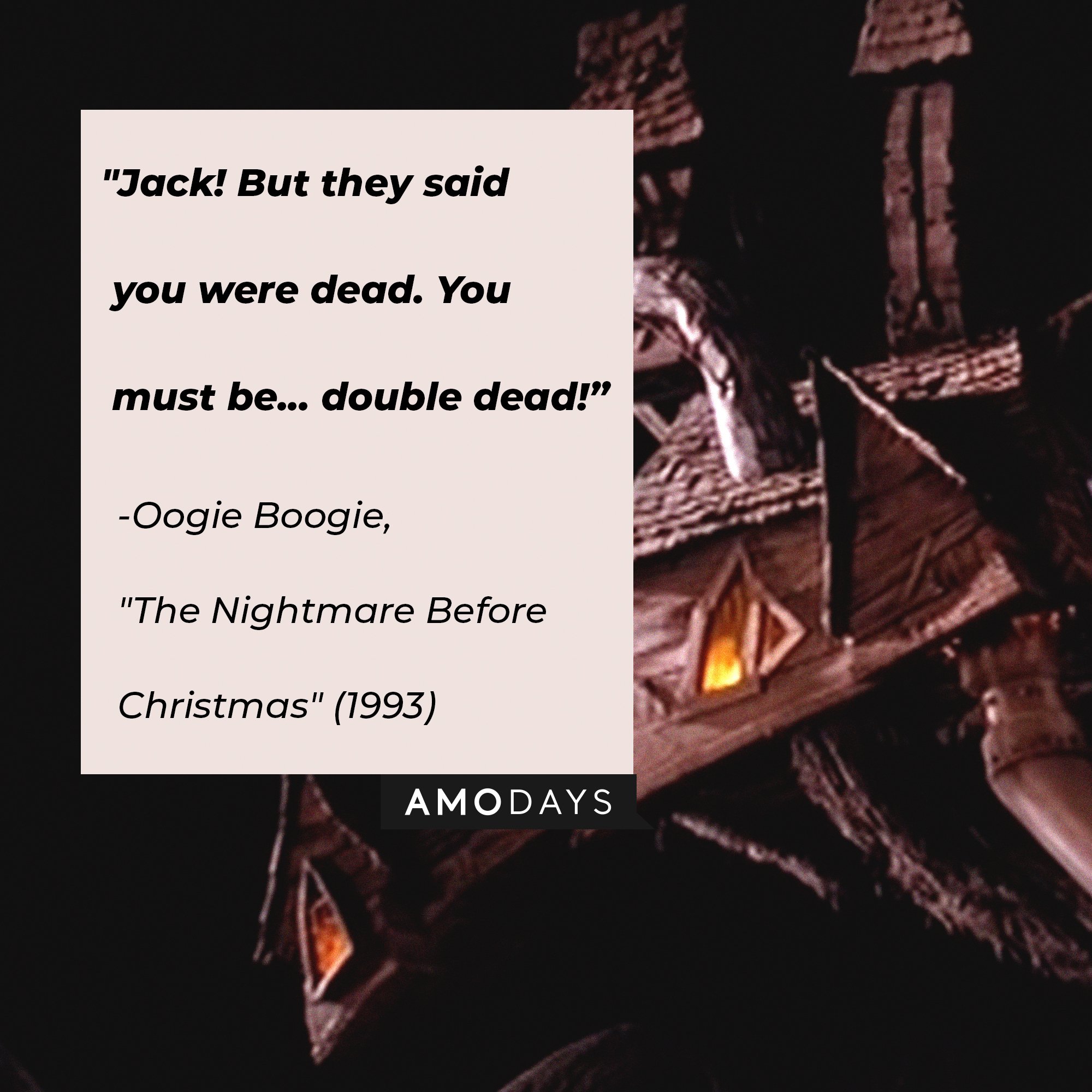   Oogie Boogie’s quote from "The Nightmare Before Christmas": "Jack! But they said you were dead. You must be... double dead!" | Image: AmoDays