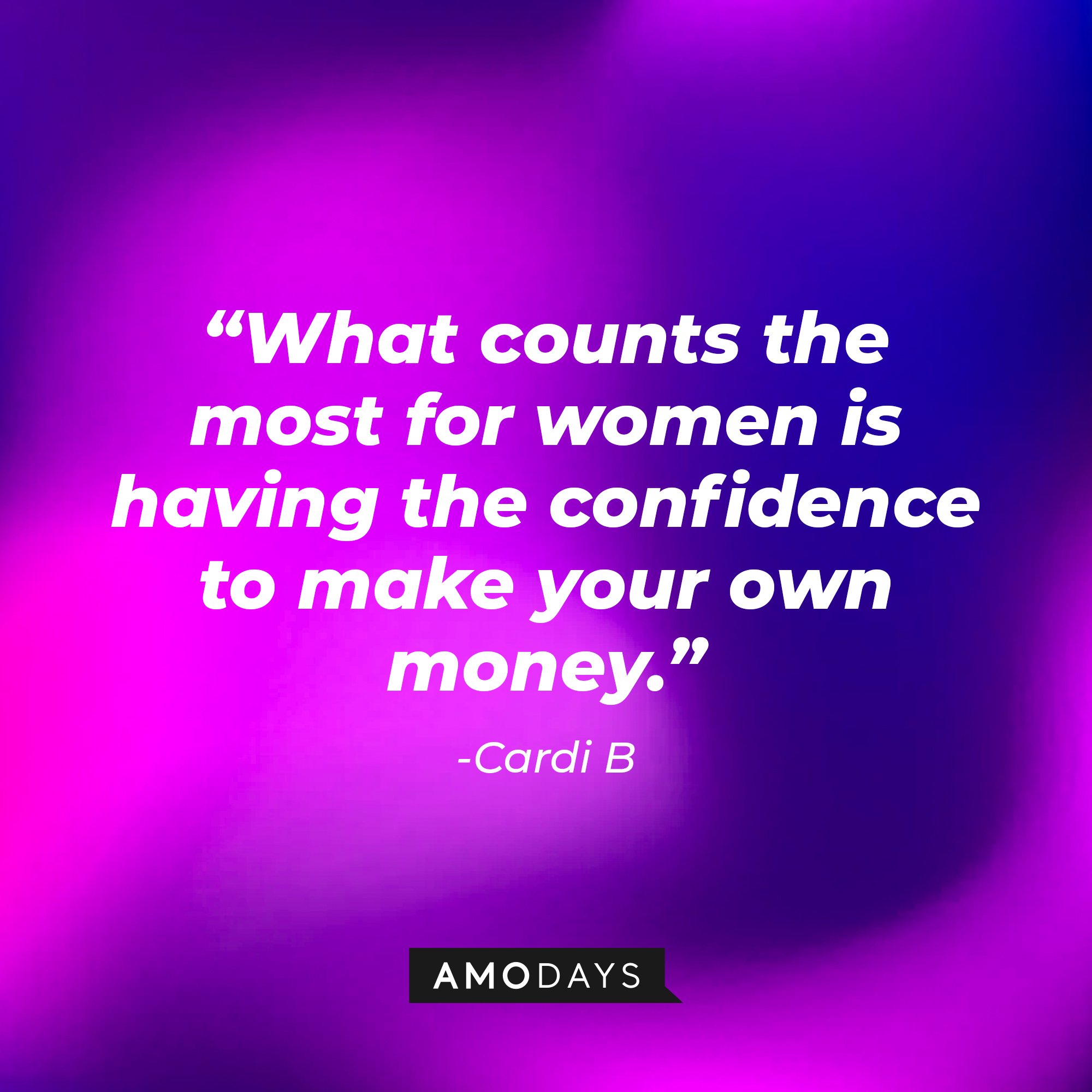 Cardi B's quotes: "What counts the most for women is having the confidence to make your own money." | Image: AmoDays
