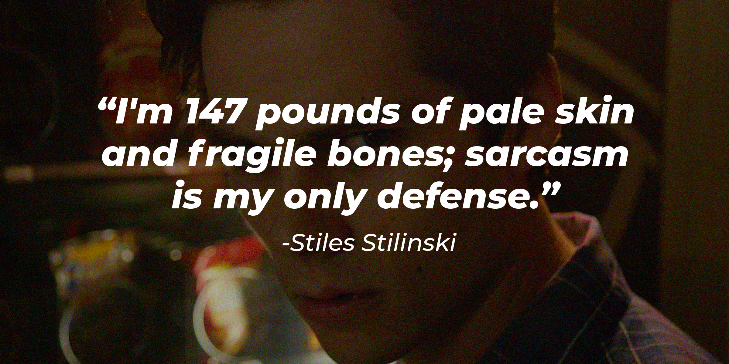 A photo of Stiles Stilinski with his quote, "I'm 147 pounds of pale skin and fragile bones; sarcasm is my only defense." | Source: Facebook/TeenWolf