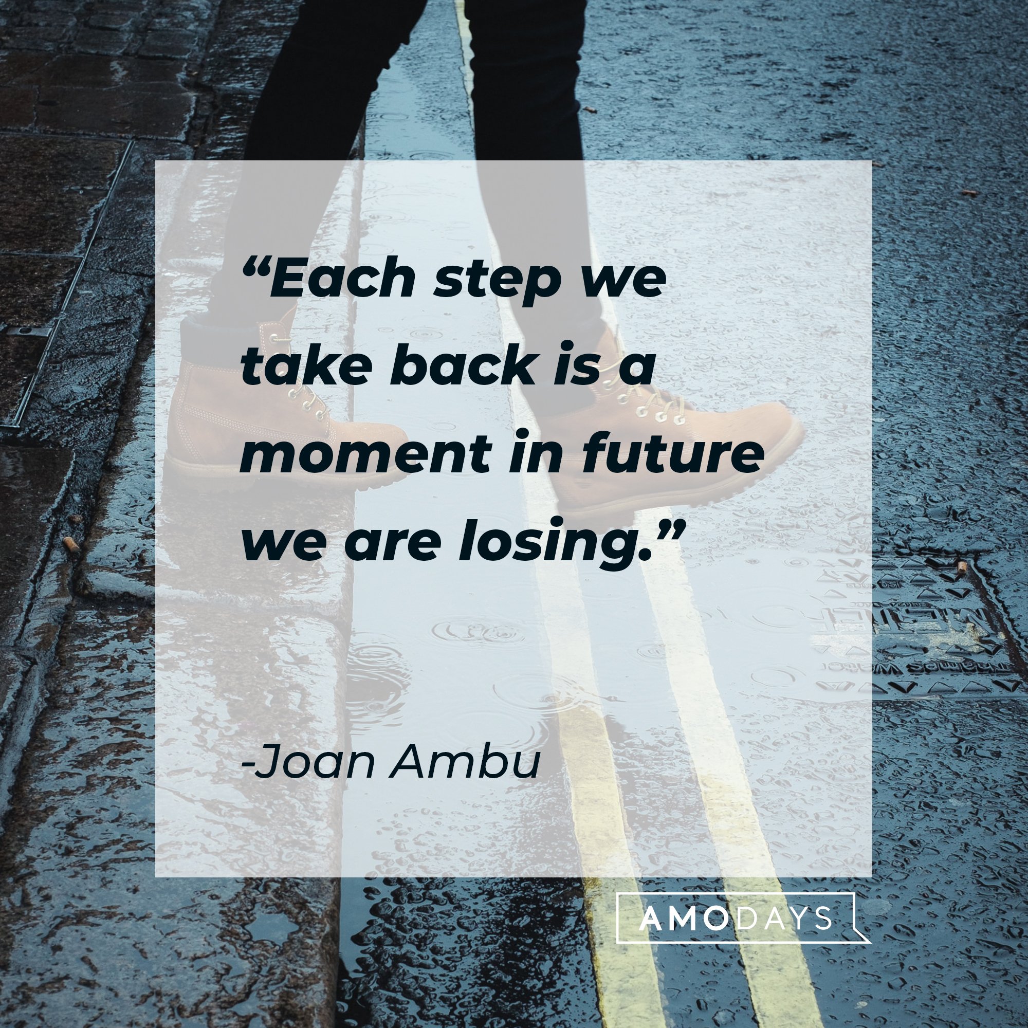  Joan Ambu’s quote: "Each step we take back is a moment in future we are losing." | Image: AmoDays