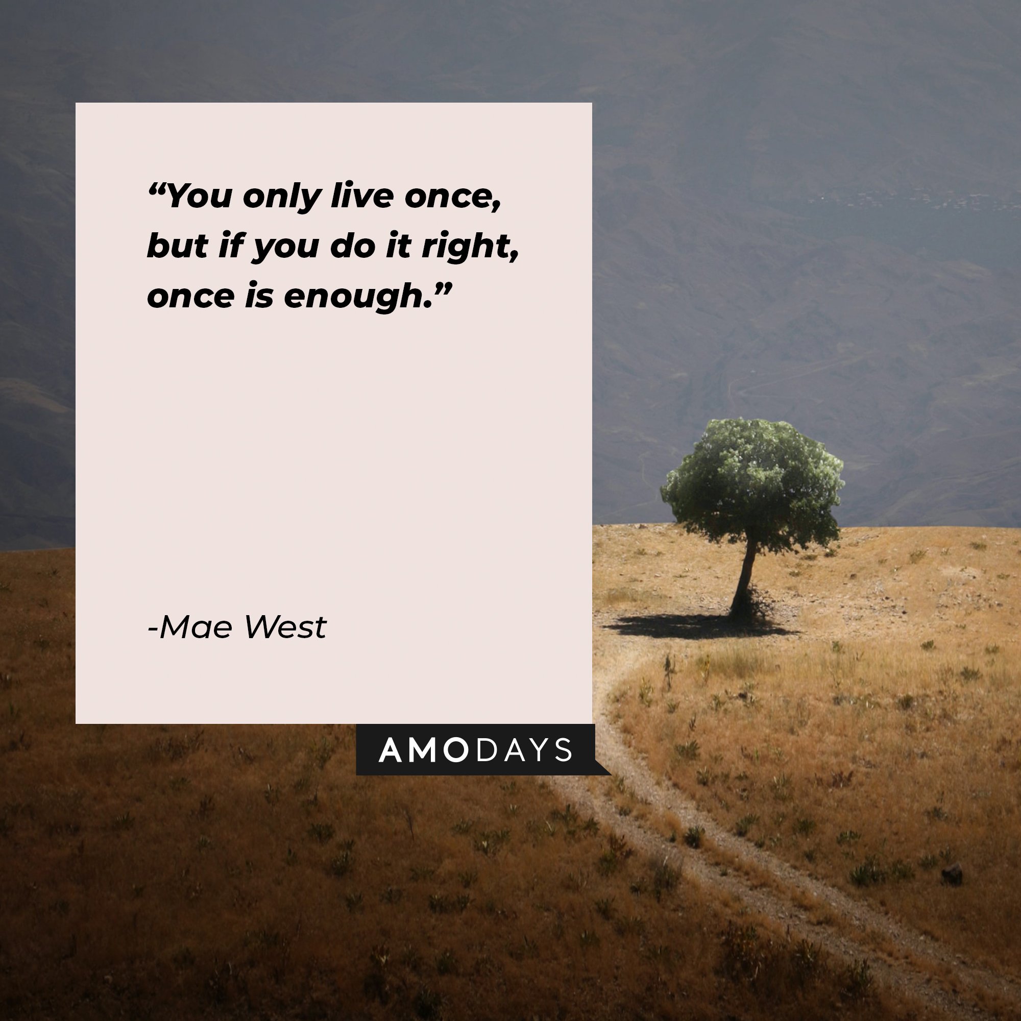  Mae West’s quote: “You only live once, but if you do it right, once is enough.” | Image: AmoDays 